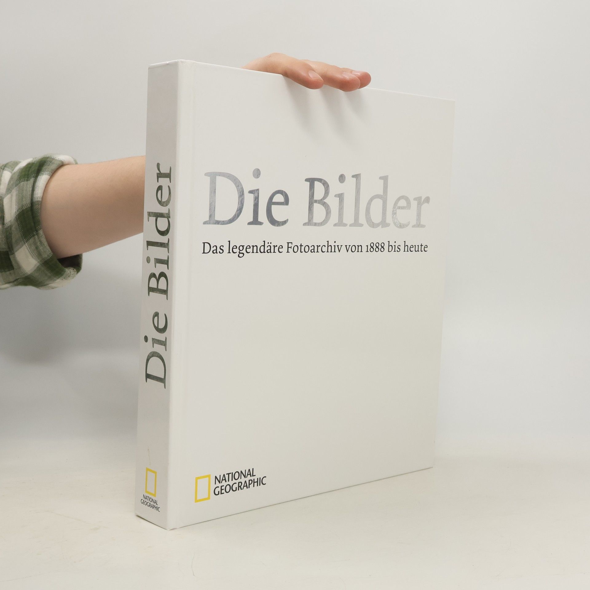 Autorenkollektiv National Geographic Die Bilder: Das legendäre Fotoarchiv von 1888 bis heute