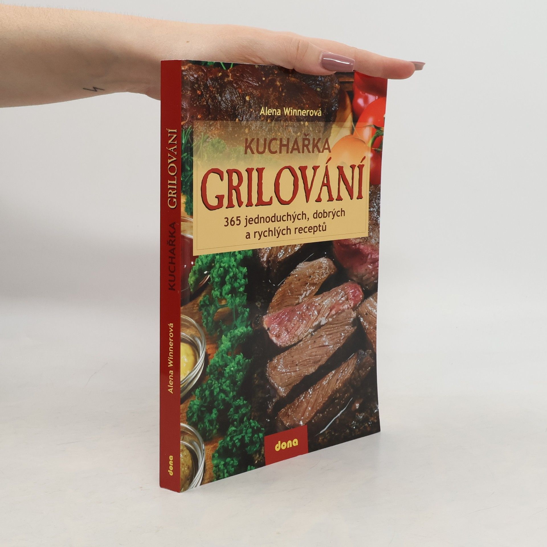 Alena Winnerová Grilování : kuchařka : 365 jednoduchých, dobrých a rychlých receptů