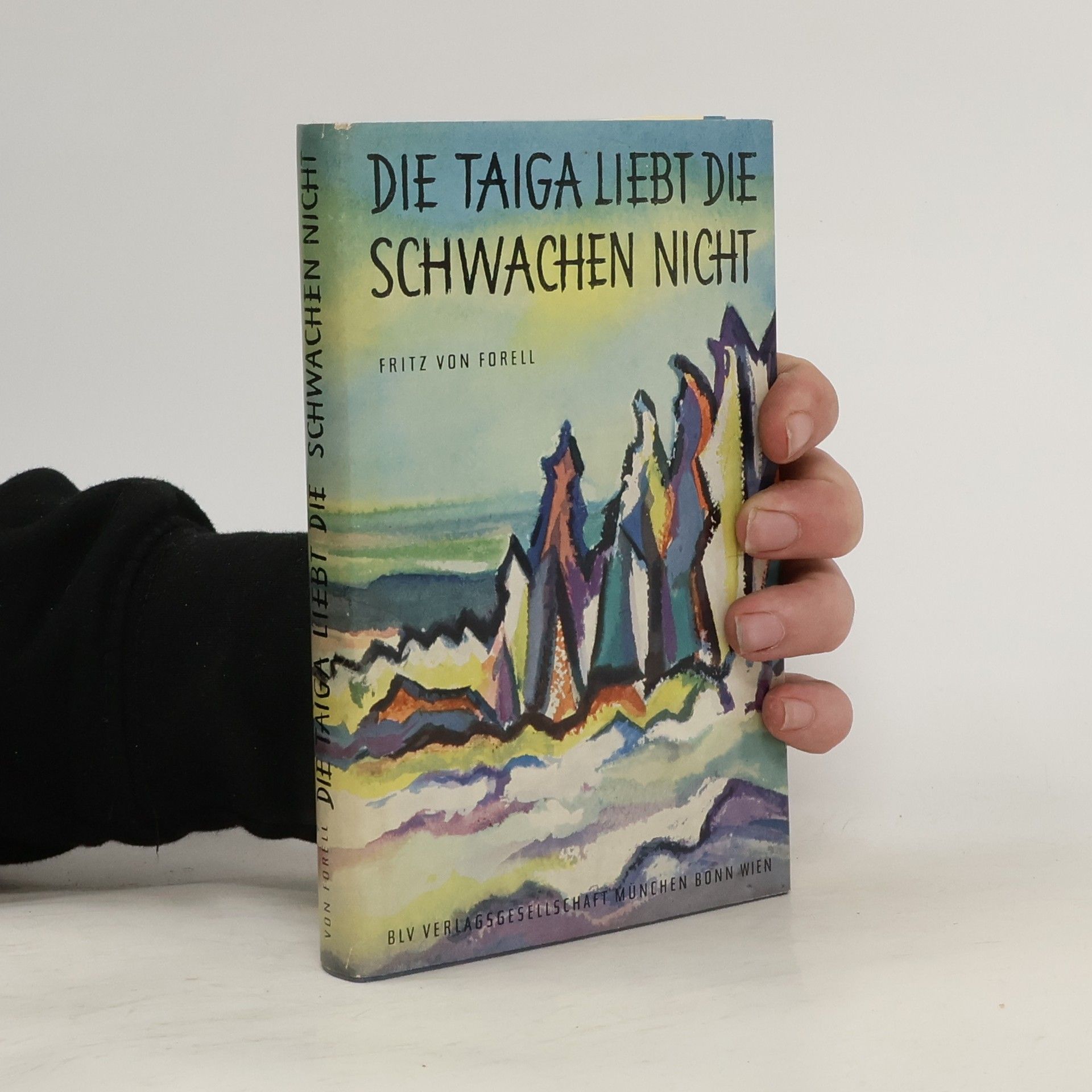 Fritz von Forell Die Taiga liebt die Schwachen nicht