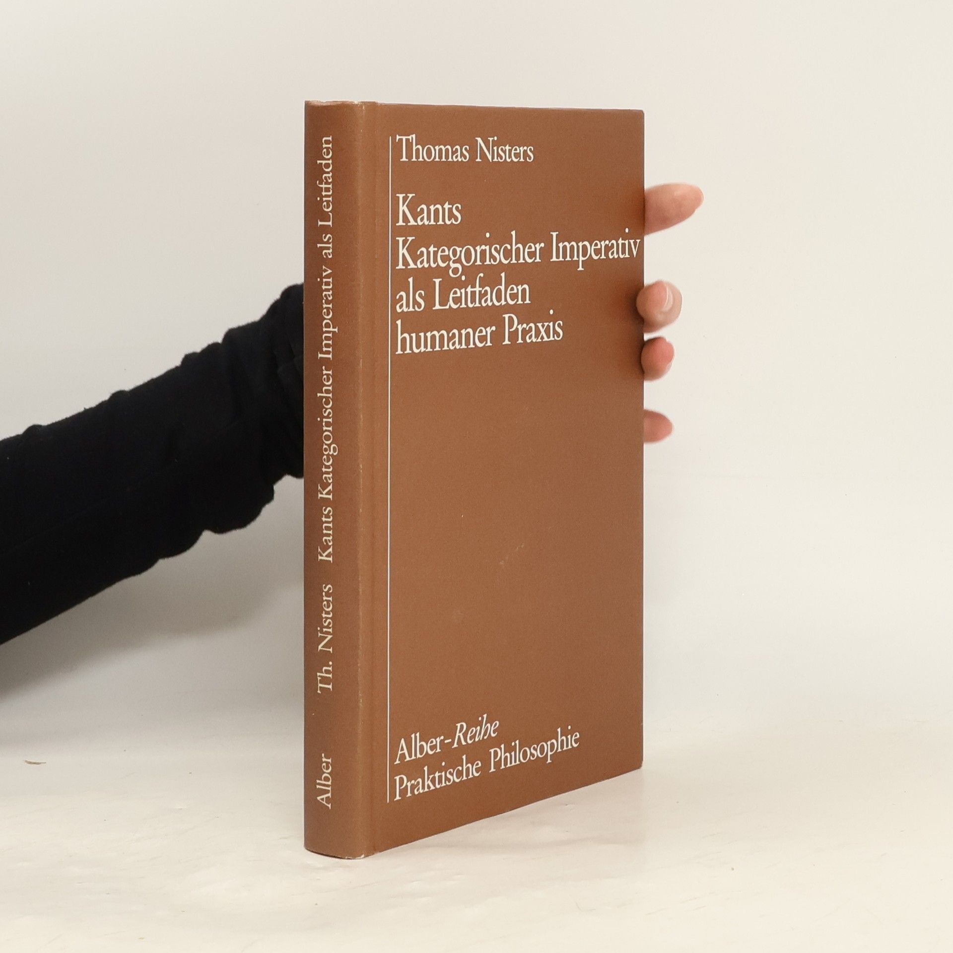 Thomas Nisters Alber-Reihe Praktische Philosophie: Kants Kategorischer Imperativ als Leitfaden humaner Praxis