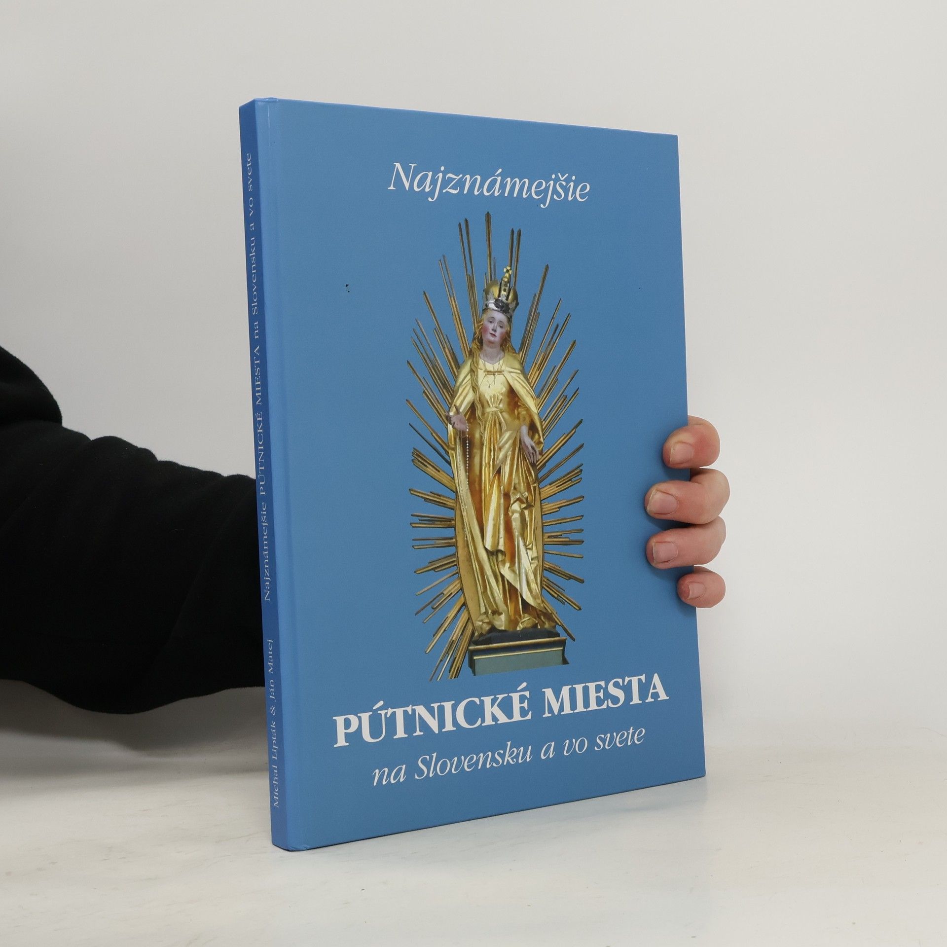 Michal Lipták Najznámejšie pútnické miesta na Slovensku a vo svete