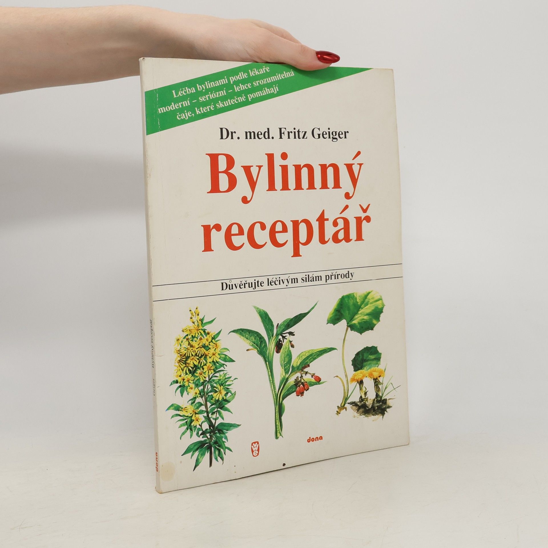 Fritz Geiger Bylinný receptář. Důvěřujte léčivým silám přírody