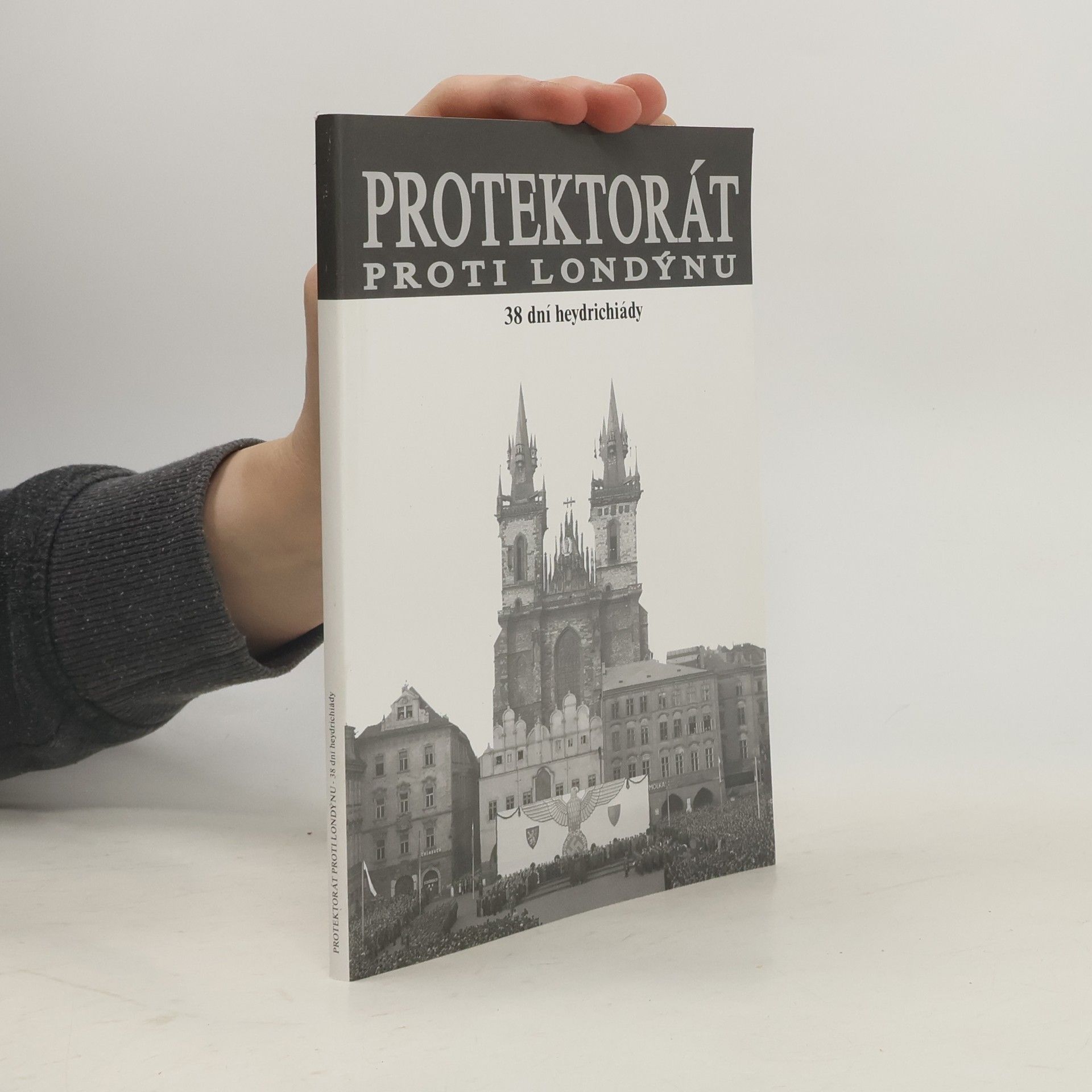 Zdeněk Plachý Protektorát proti Londýnu : 38 dní heydrichiády : černé dny naší historie