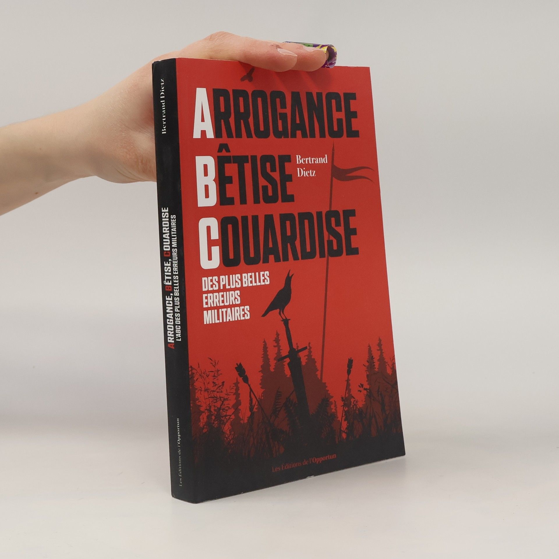 Bertrand Dietz Arrogance, bêtise, couardise, l'ABC des plus belles erreurs militaires