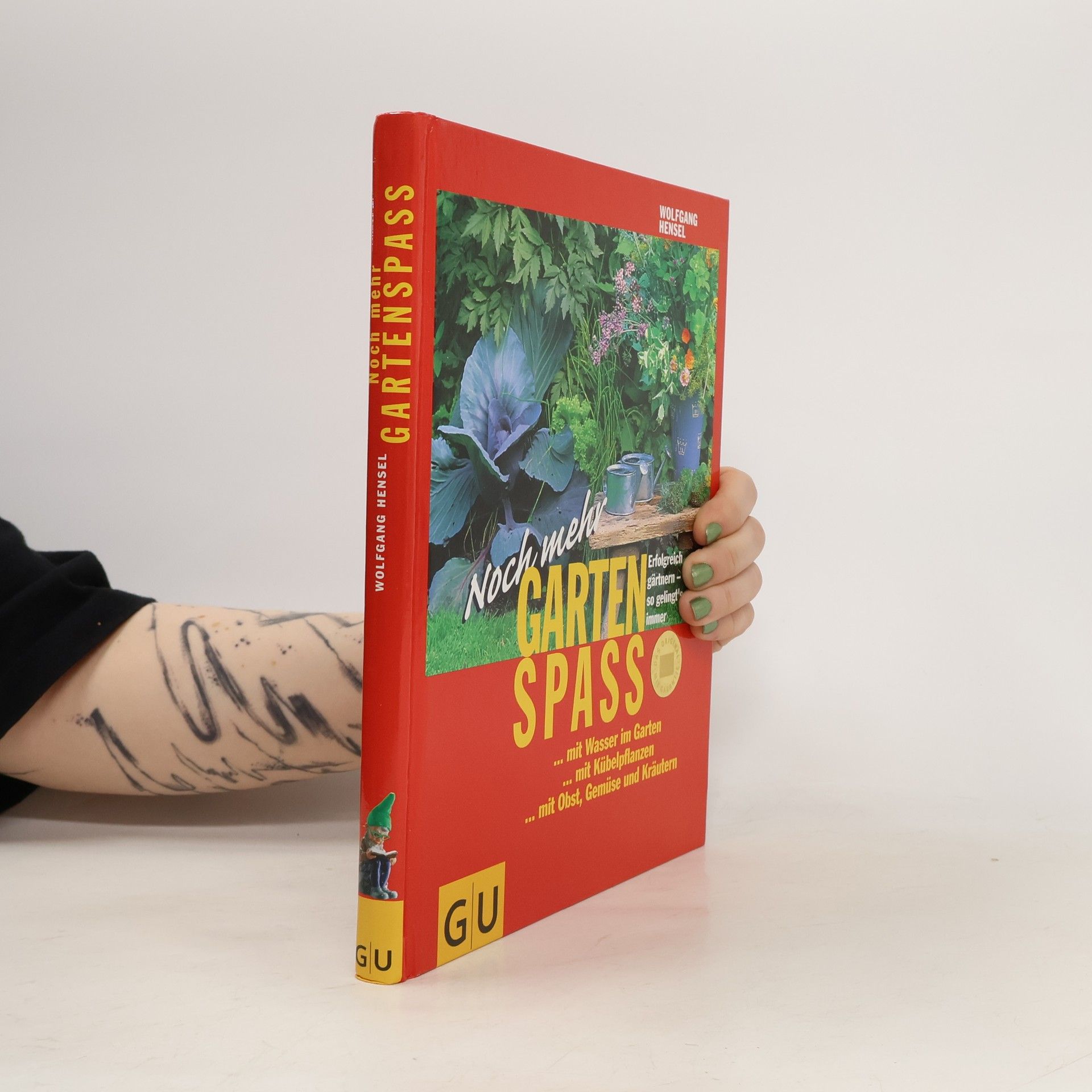 Wolfgang Hensel Noch mehr Gartenspaß ... mit Wasser im Garten, ... mit Kübelpflanzen, ... mit Obst, Gemüse und Kräutern