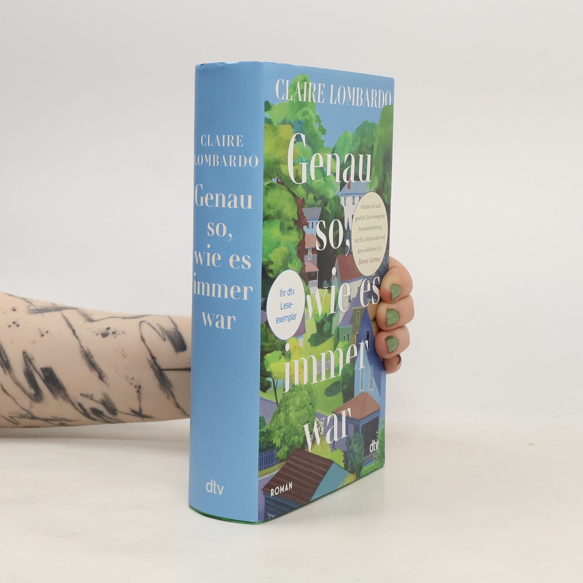 Claire Lombardo Genau so, wie es immer war. Roman | »Eine bewegende Auseinandersetzung mit Ehe, Mutterschaft und dem weiblichen Ich.« Bonnie Garmus