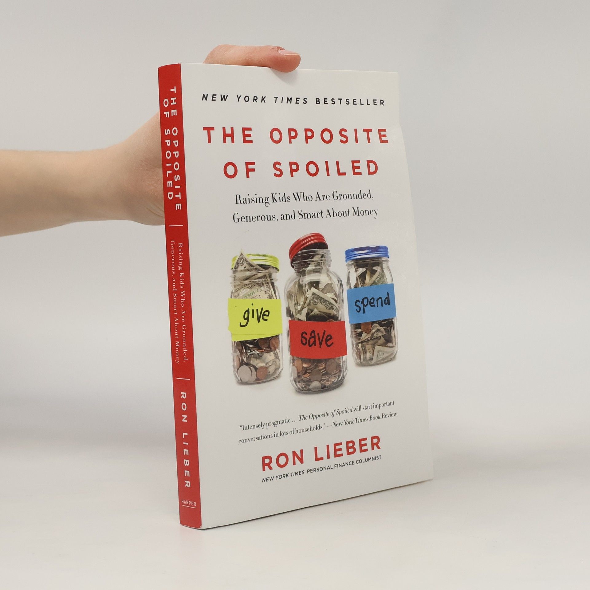 Ron Lieber The opposite of spoiled : raising kids who are grounded, generous, and smart about money