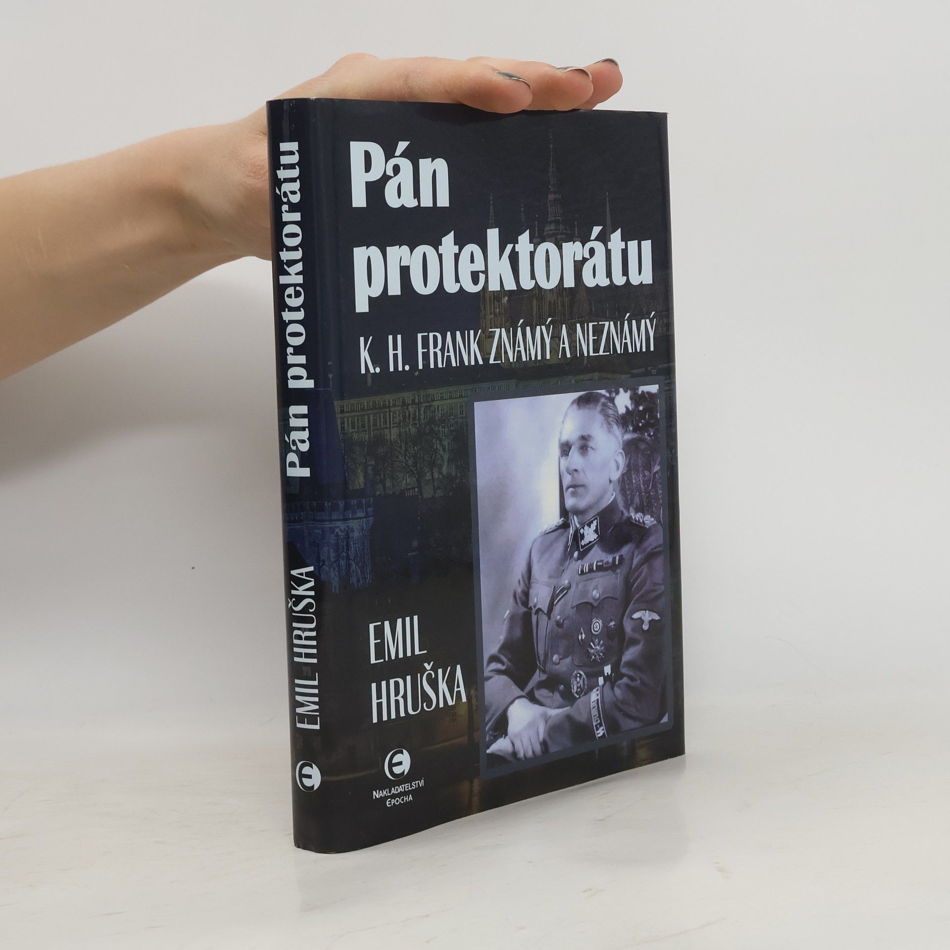 Emil Hruška Pán protektorátu : K.H. Frank známý a neznámý
