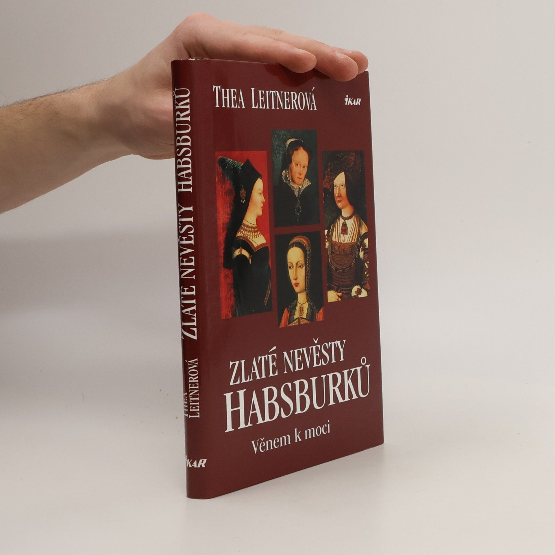 Thea Leitner Zlaté nevěsty Habsburků. Věnem k moci