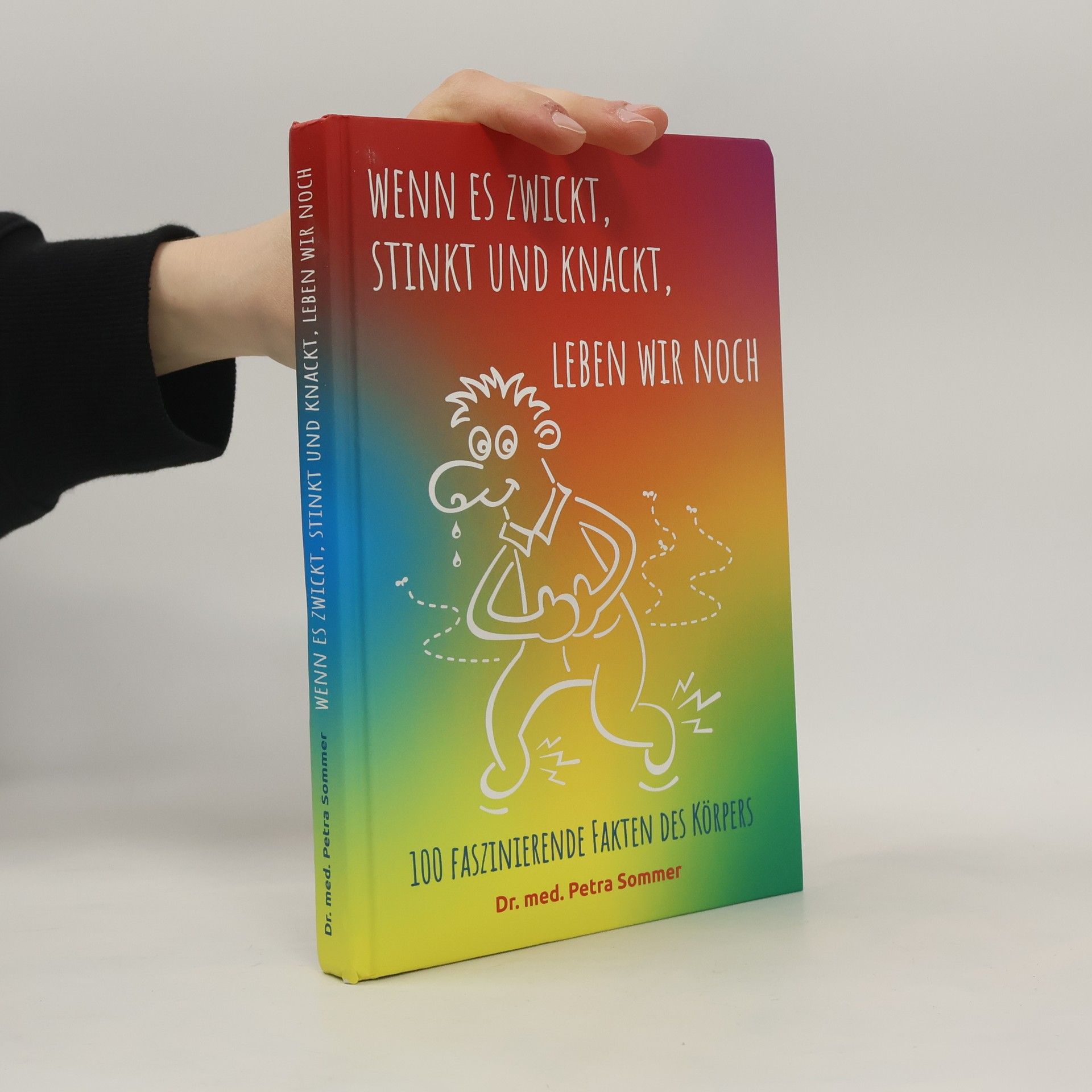 Petra Sommer Wenn es zwickt, stinkt und knackt, leben wir noch. 100 faszinierende Fakten des Körpers