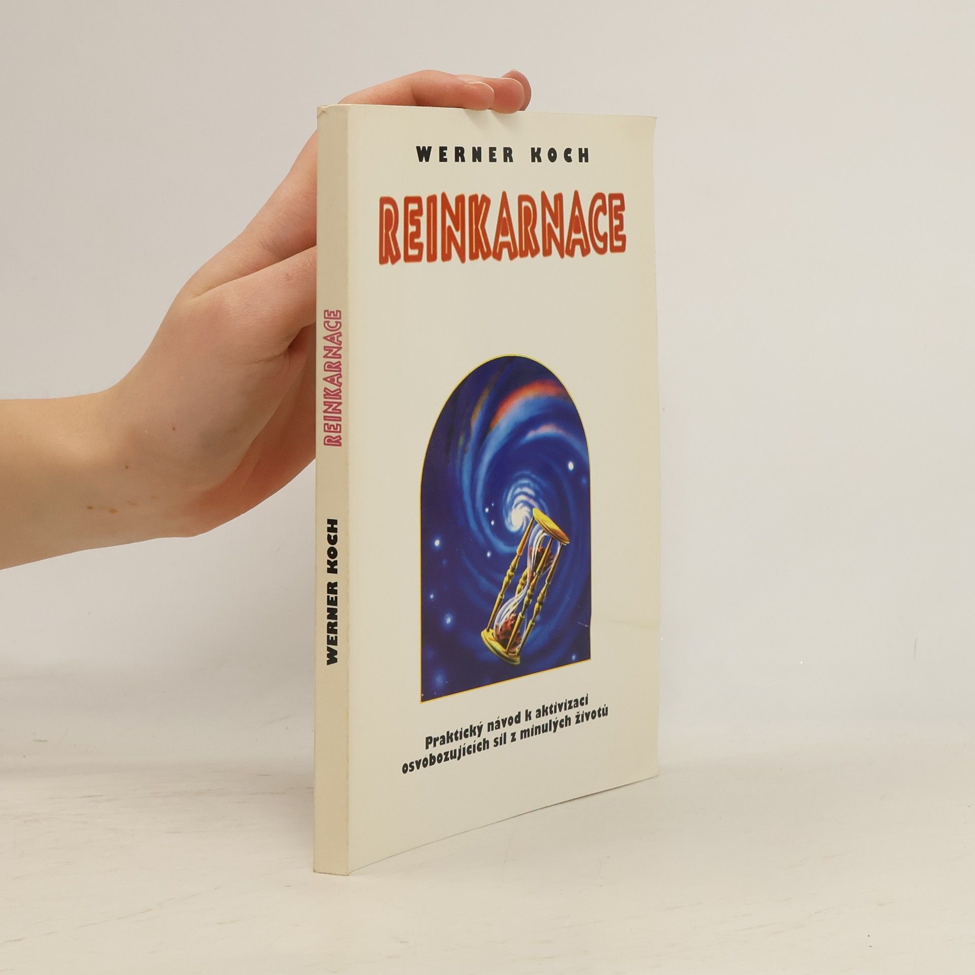 Werner Koch Reinkarnace: Léčba minulostí : praktický návod k aktivizaci osvobozujících sil z minulých životů