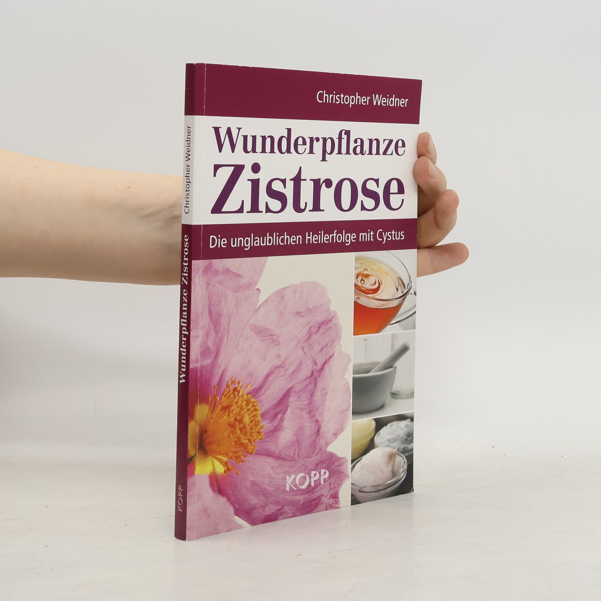 Christopher A. Weidner Wunderpflanze Zistrose: Die unglaublichen Heilerfolge mit Cystus
