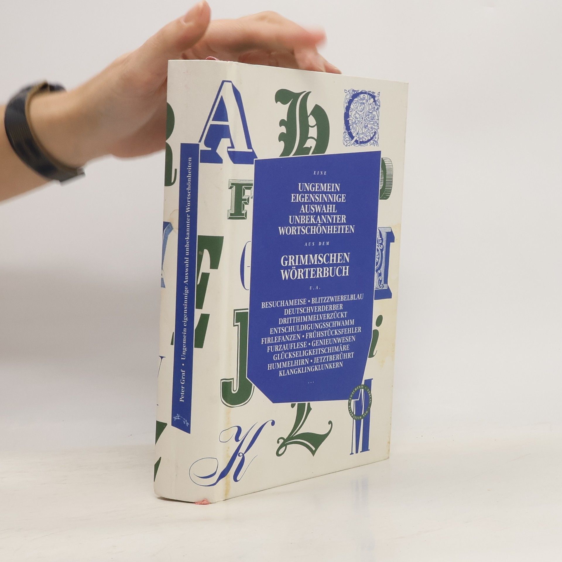 Eine ungemein eigensinnige Auswahl unbekannter Wortschönheiten aus dem Grimmschen Wörterbuch