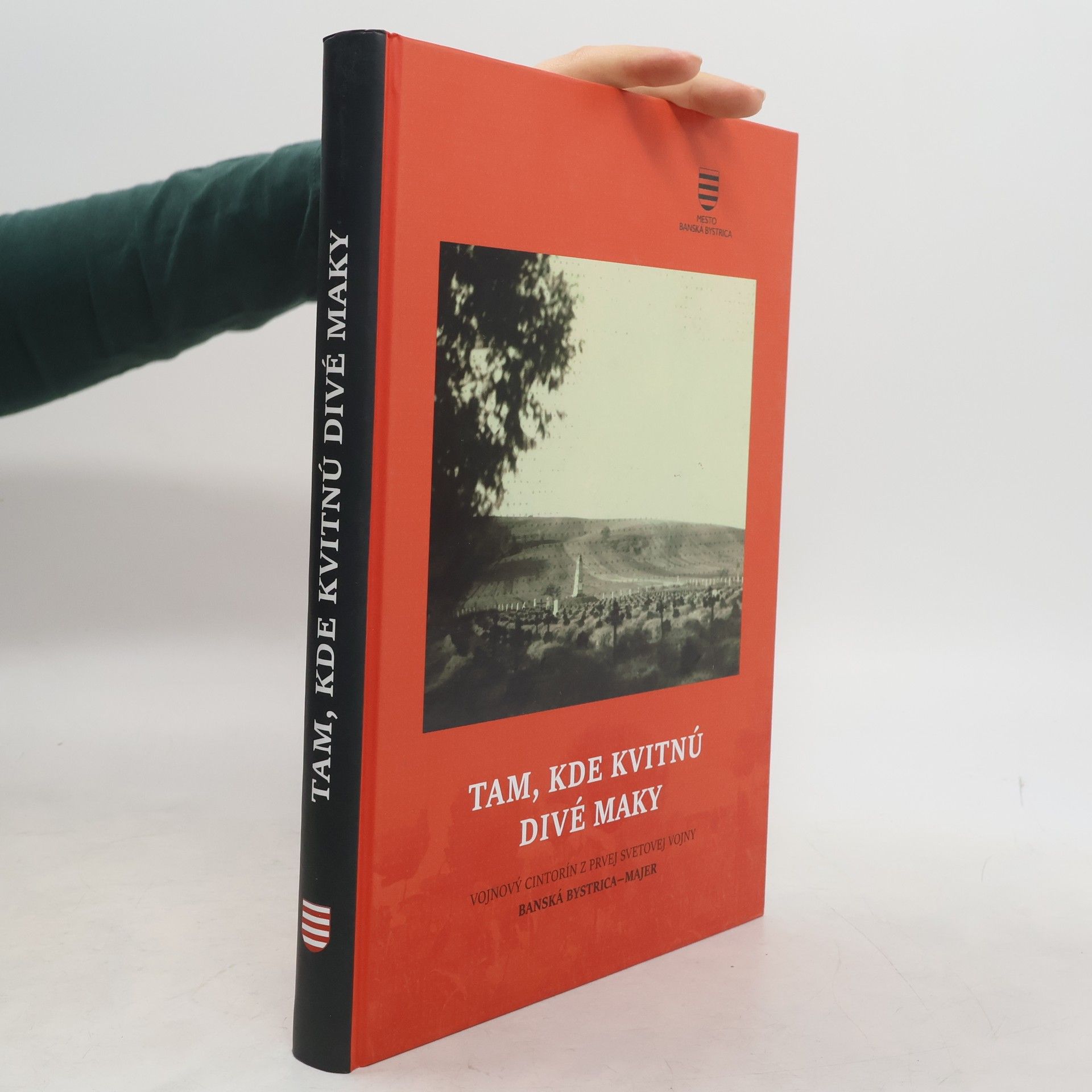 Various authors Tam, kde kvitnú divé maky. Vojnový cintorín z prvej svetovej vojny. Banská Bystrica-Majer