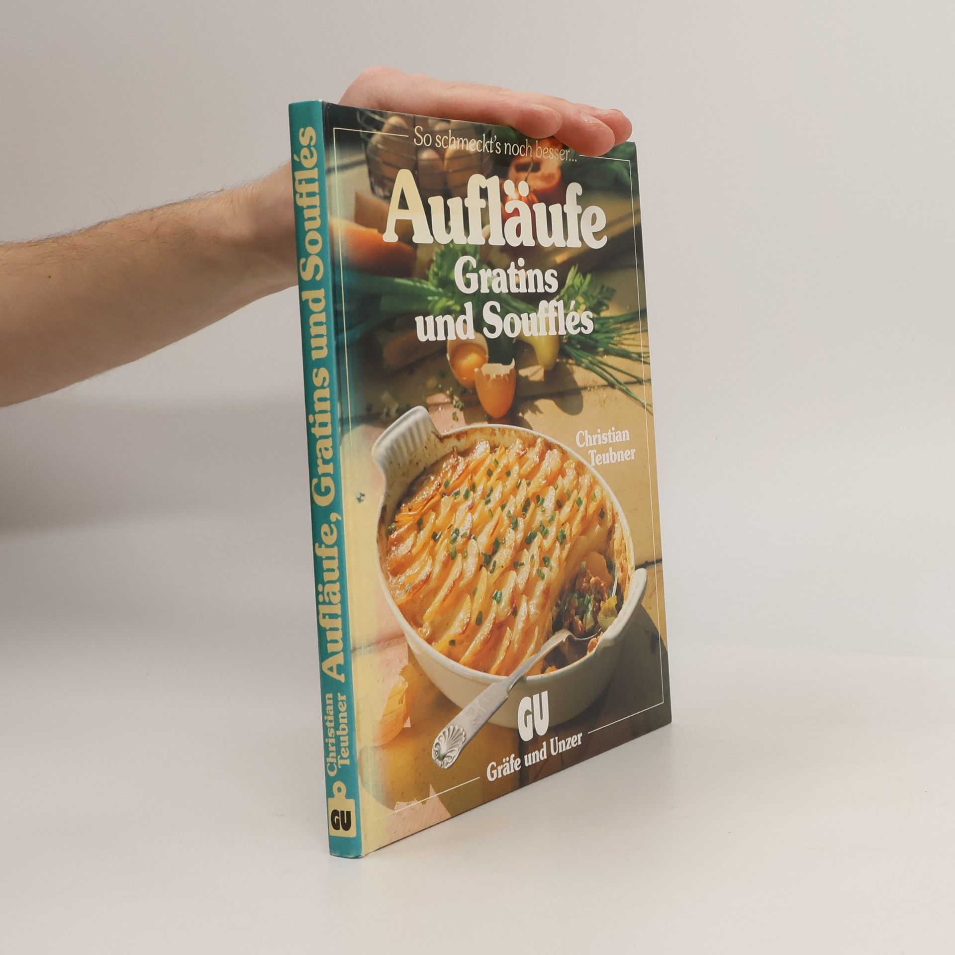 Christian Teubner Aufläufe, Gratins und Soufflés