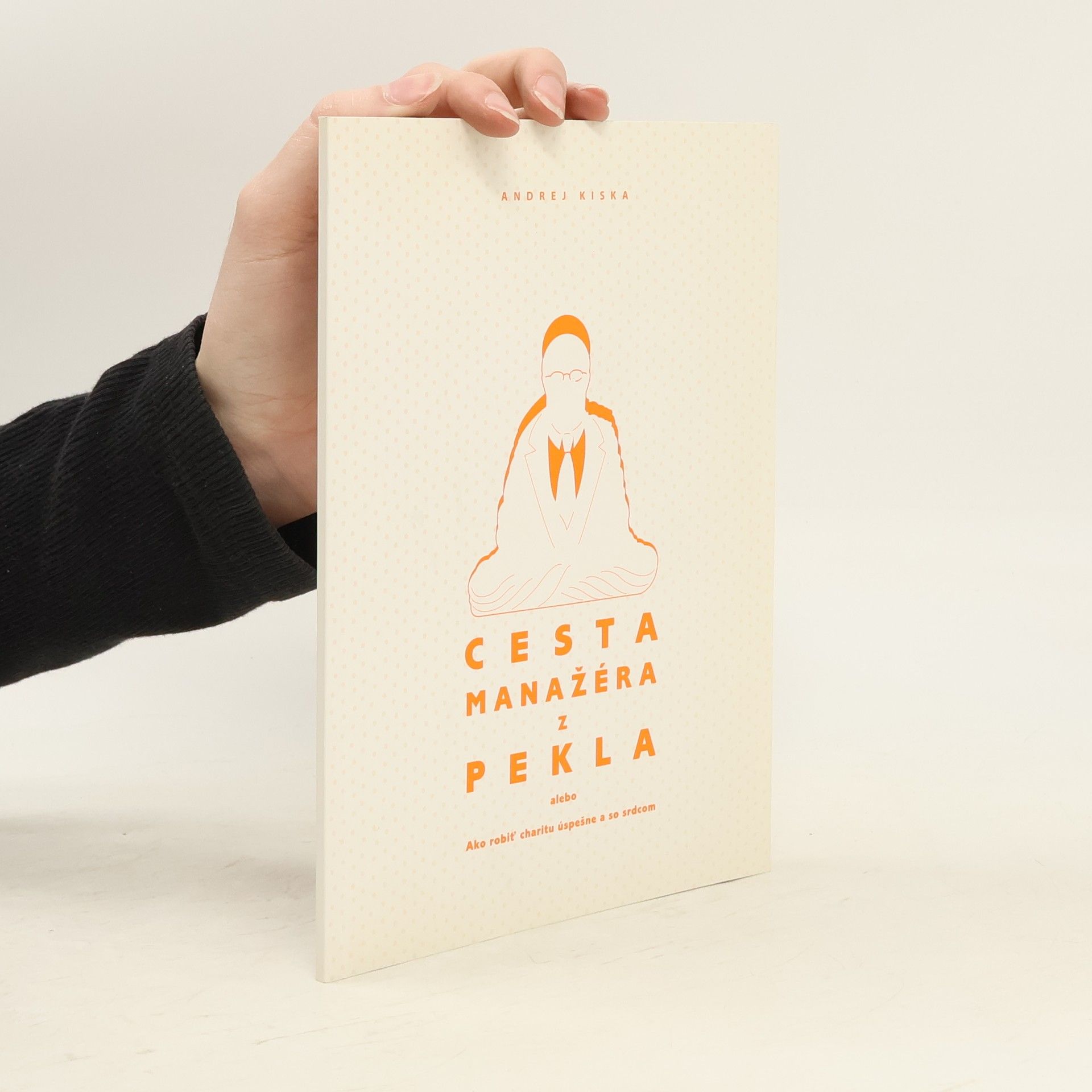 Andrej Kiska Cesta manažéra z pekla - ako robiť charitu úspešne a so srdcom