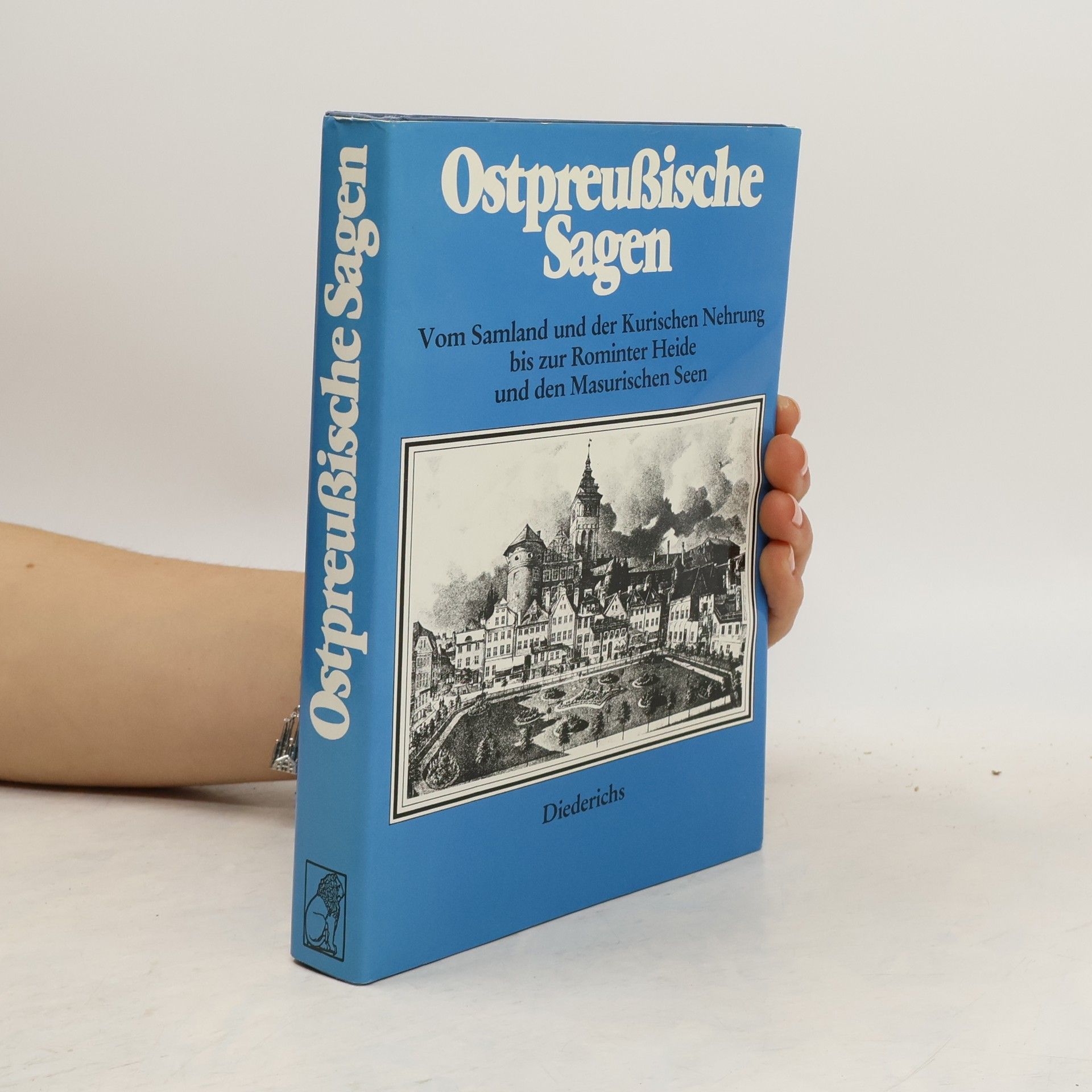 Ostpreussische Sagen. Vom Samland und der Kurischen Nehrung bis zur Rominter Heide und den Masurischen Seen
