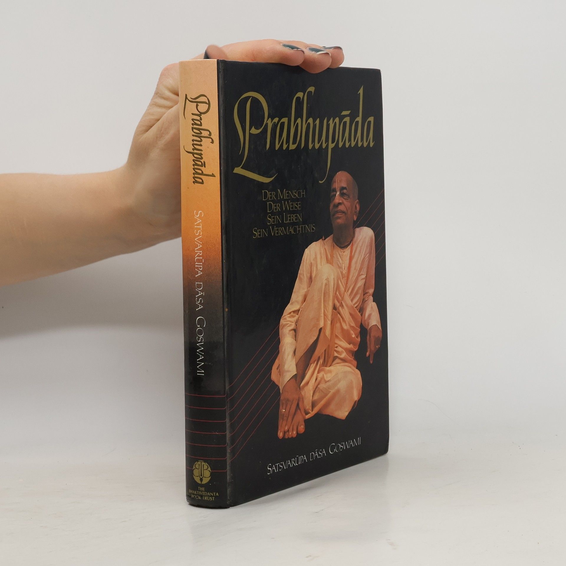 Satsvarūpa Dāsa Gosvāmī Prabhupáda : der Mensch, der Weise, Sein Leben, Sein Vermächtnis