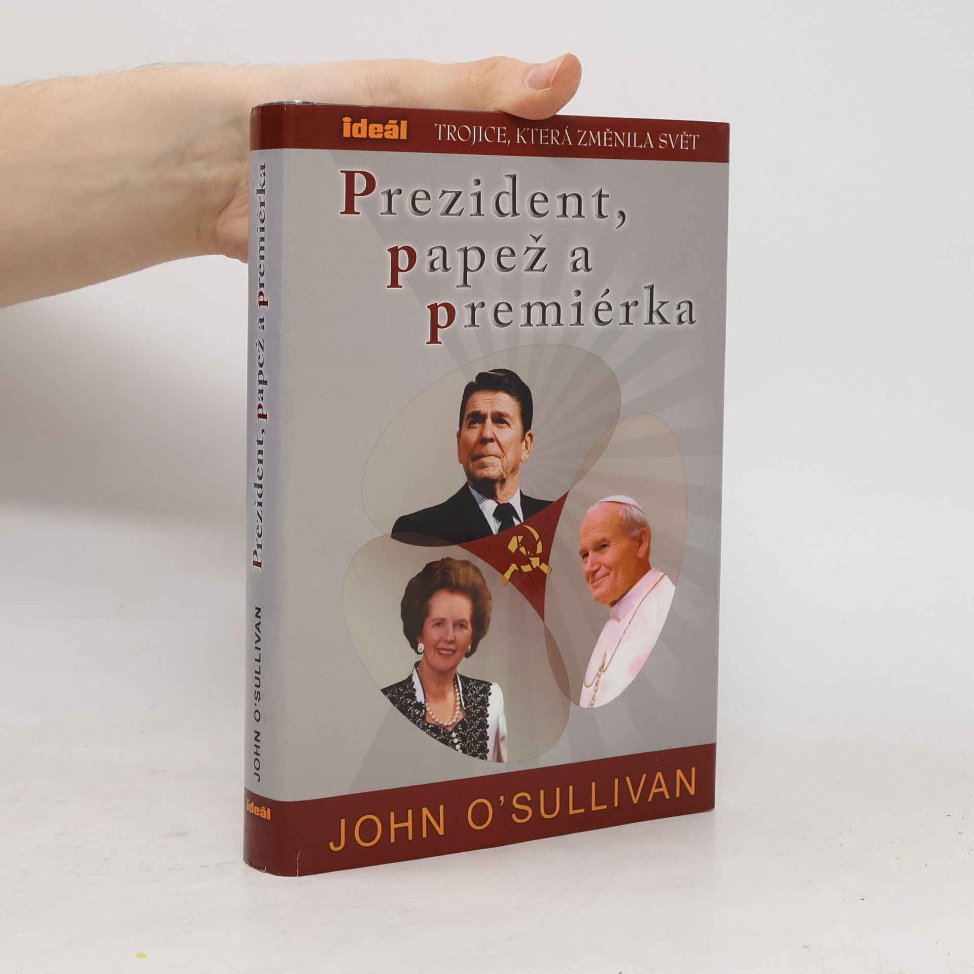 John O. Sullivan Prezident, papež a premiérka. Trojice, která změnila svět