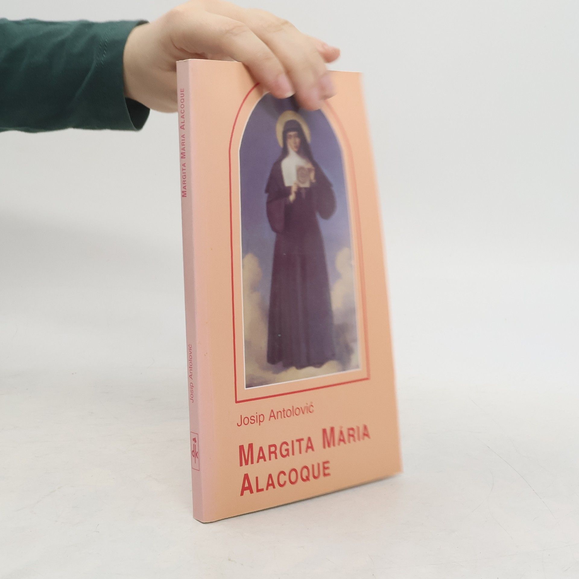 Josip Antolović Margita Mária Alacoque : Moje cesty sú vysoko od vašich ciest