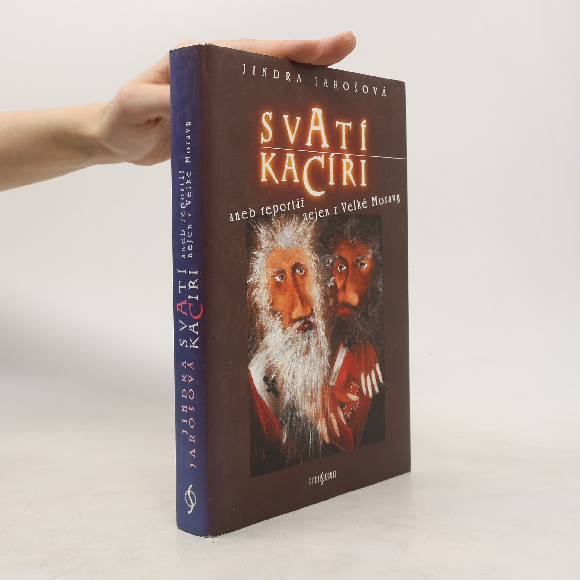 Jindra Jarošová Svatí kacíři aneb Reportáž nejen z Velké Moravy