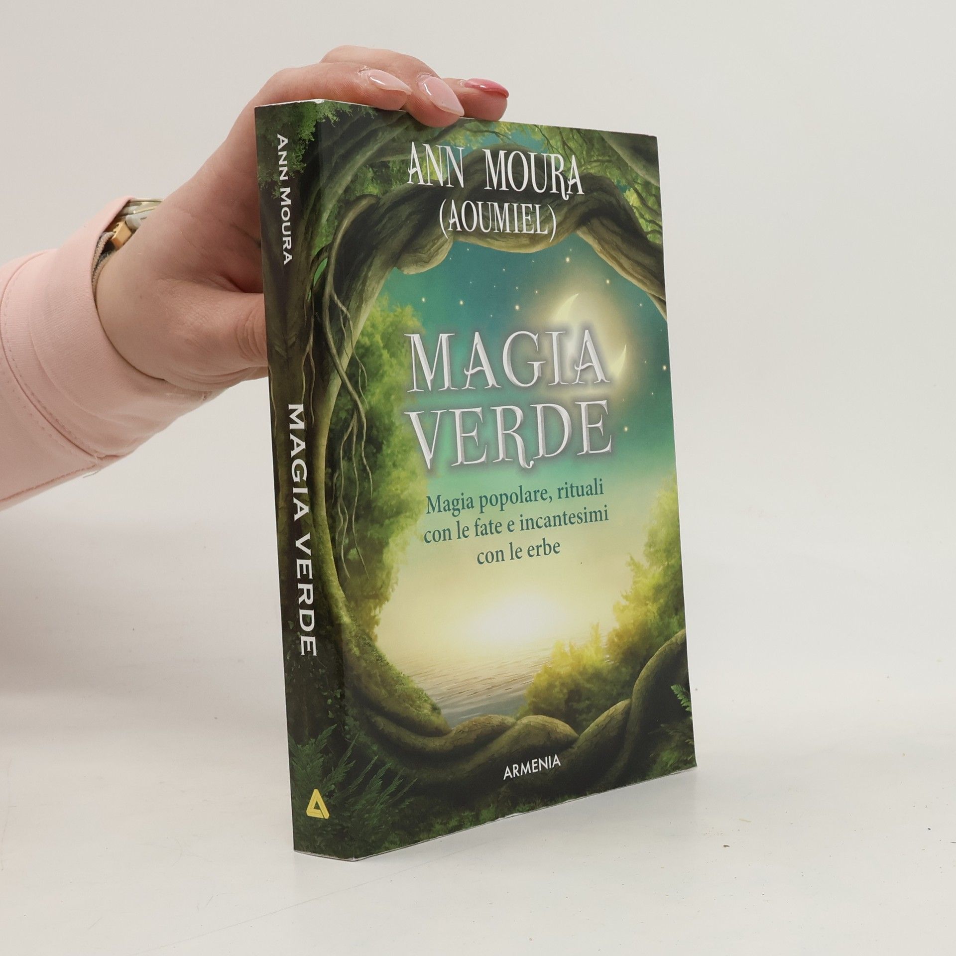 Ann Moura Magia verde. Magia popolare, rituali con le fate e incantesimi con le erbe