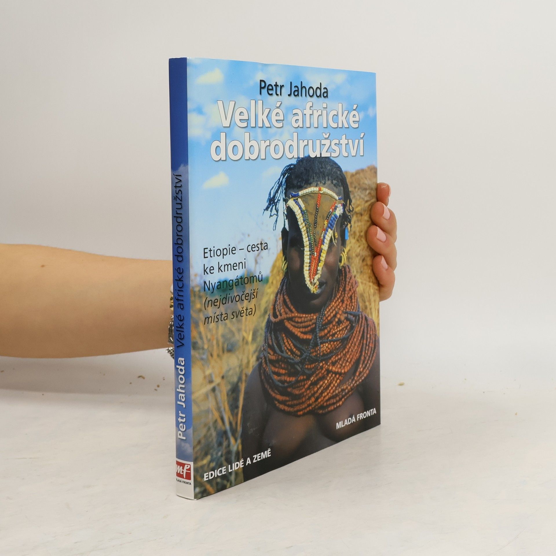 Petr Jahoda Velké africké dobrodružství : cesta ke kmeni Nyangátomů : nejdivočejší místa světa
