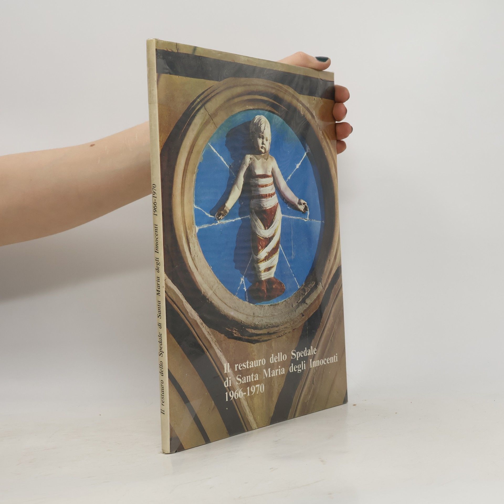 AA.VV. Il restauro dello Spedale di Santa Maria degli Innocenti 1966-1970