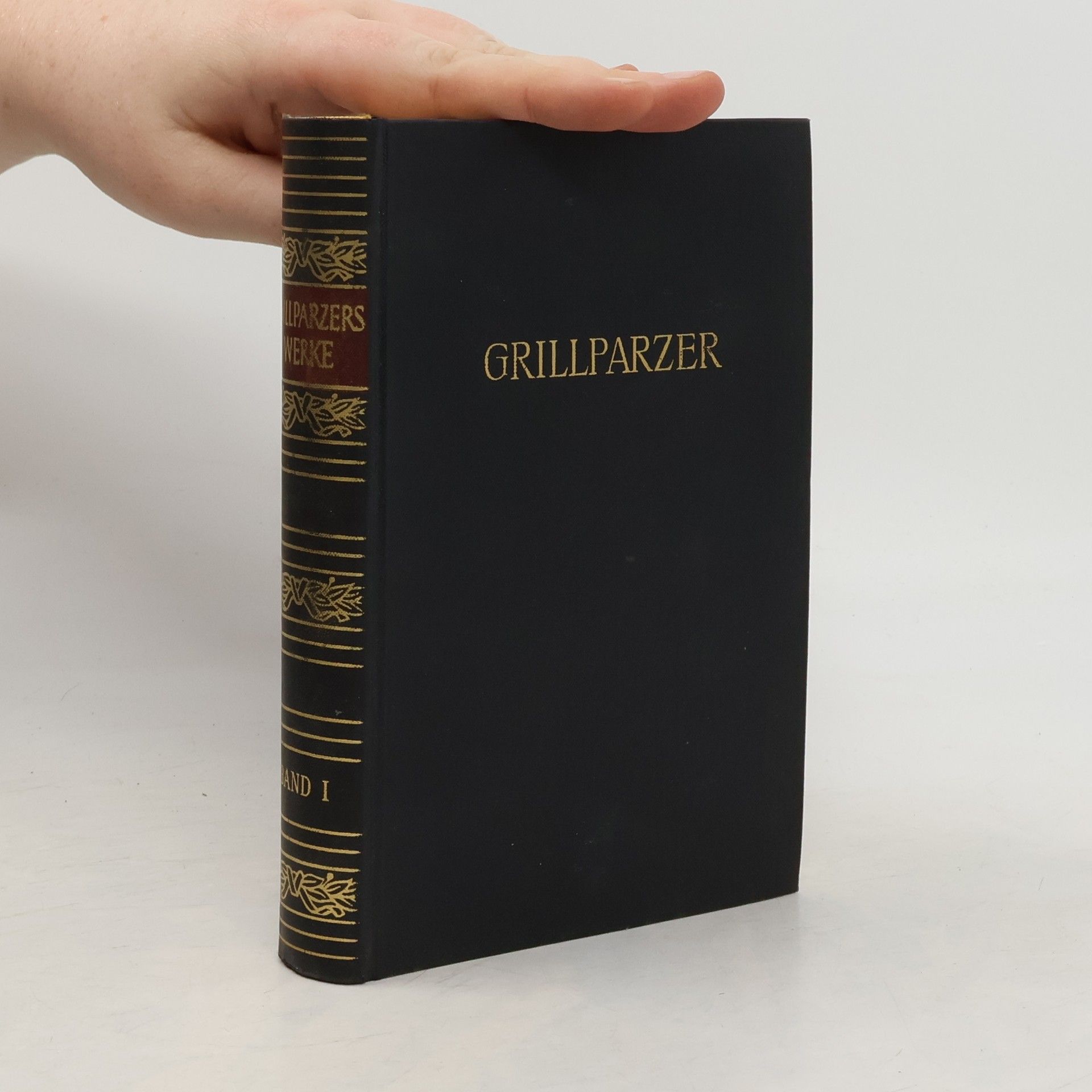 Franz Grillparzer Grillparzers Werke in Zwei Bänden. Band I.