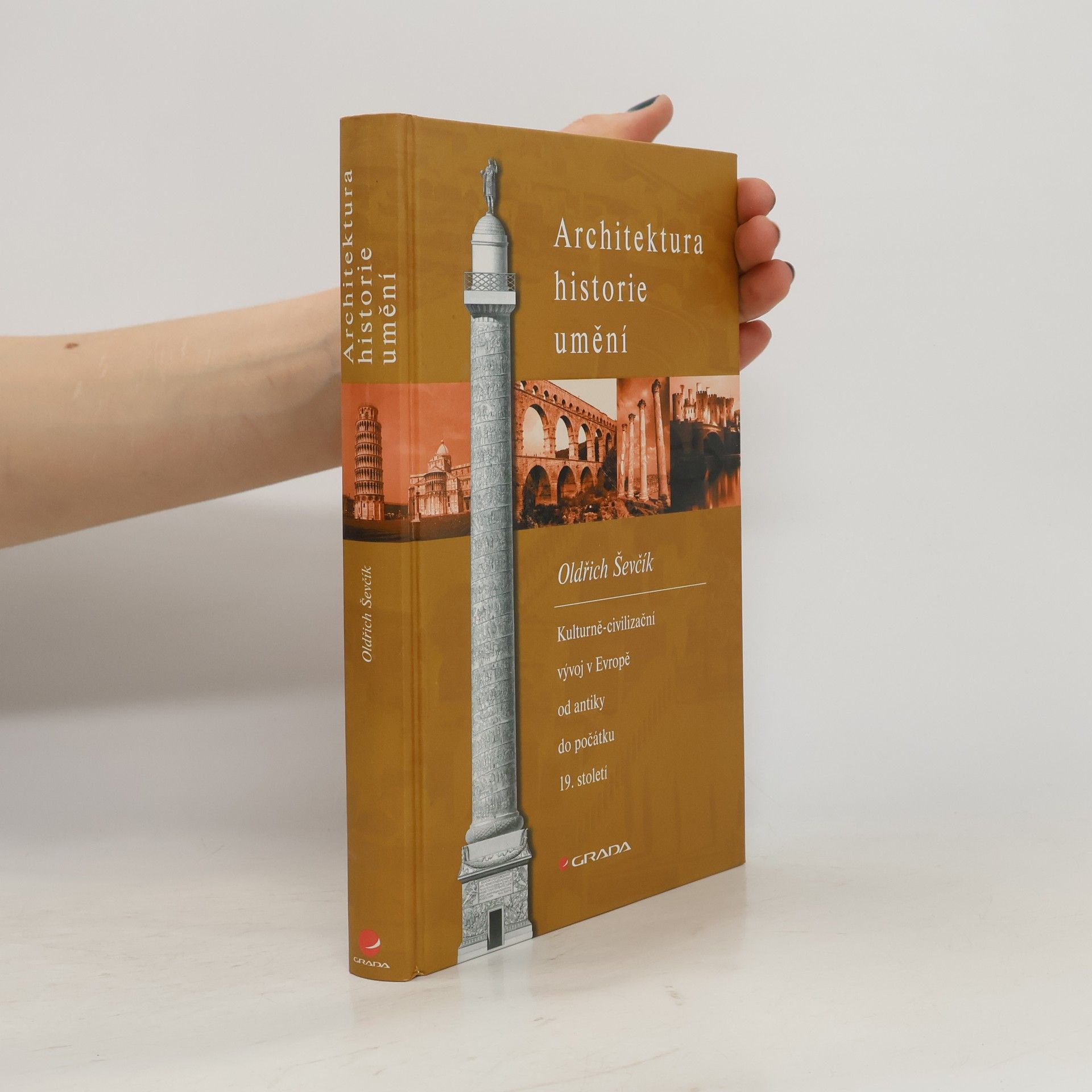 Oldřich Ševčík Architektura, historie, umění. Kulturně-civilizační vývoj v Evropě od antiky do počátku 19. století