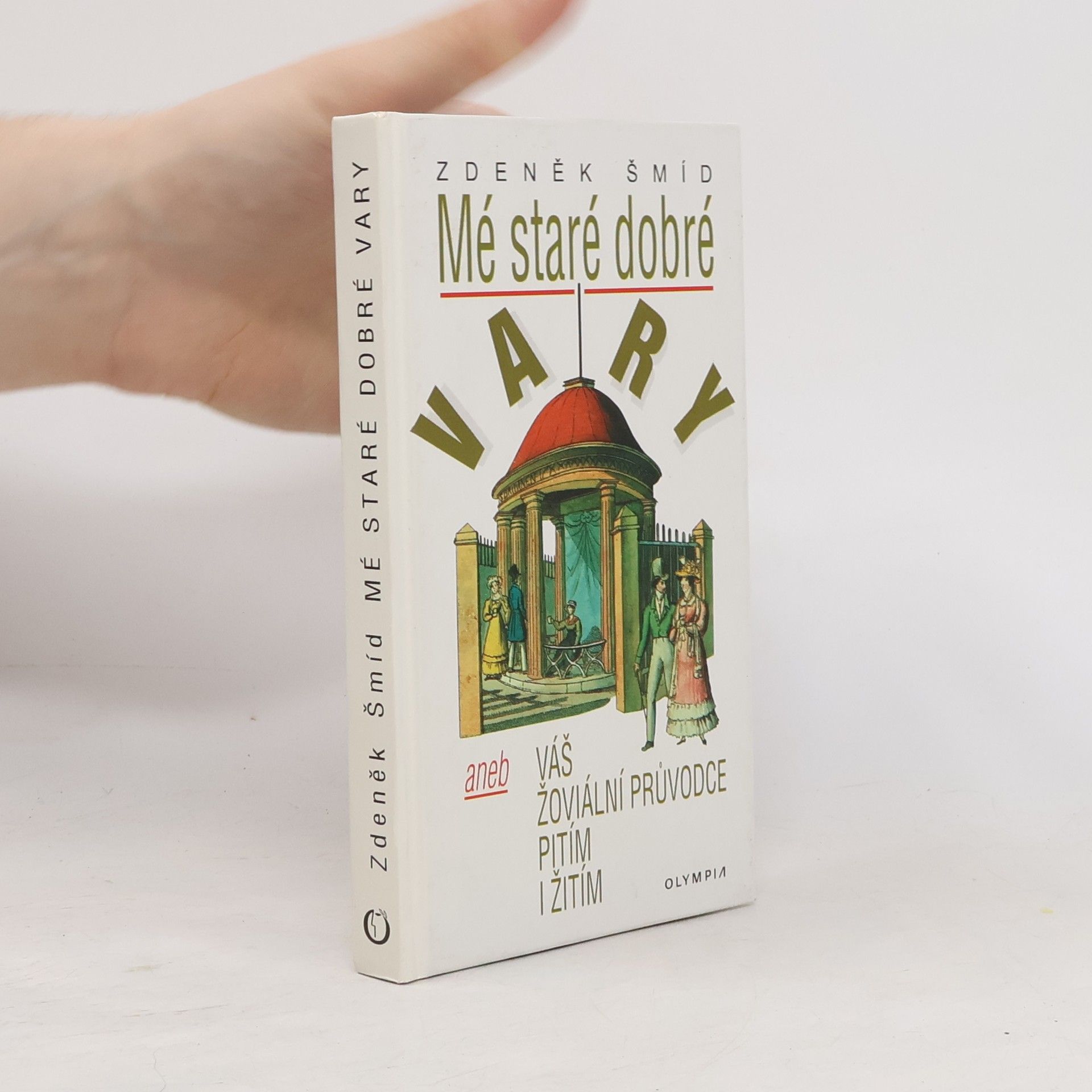Zdeněk Šmíd Mé staré dobré Vary, aneb, Váš žoviální průvodce pitím i žitím