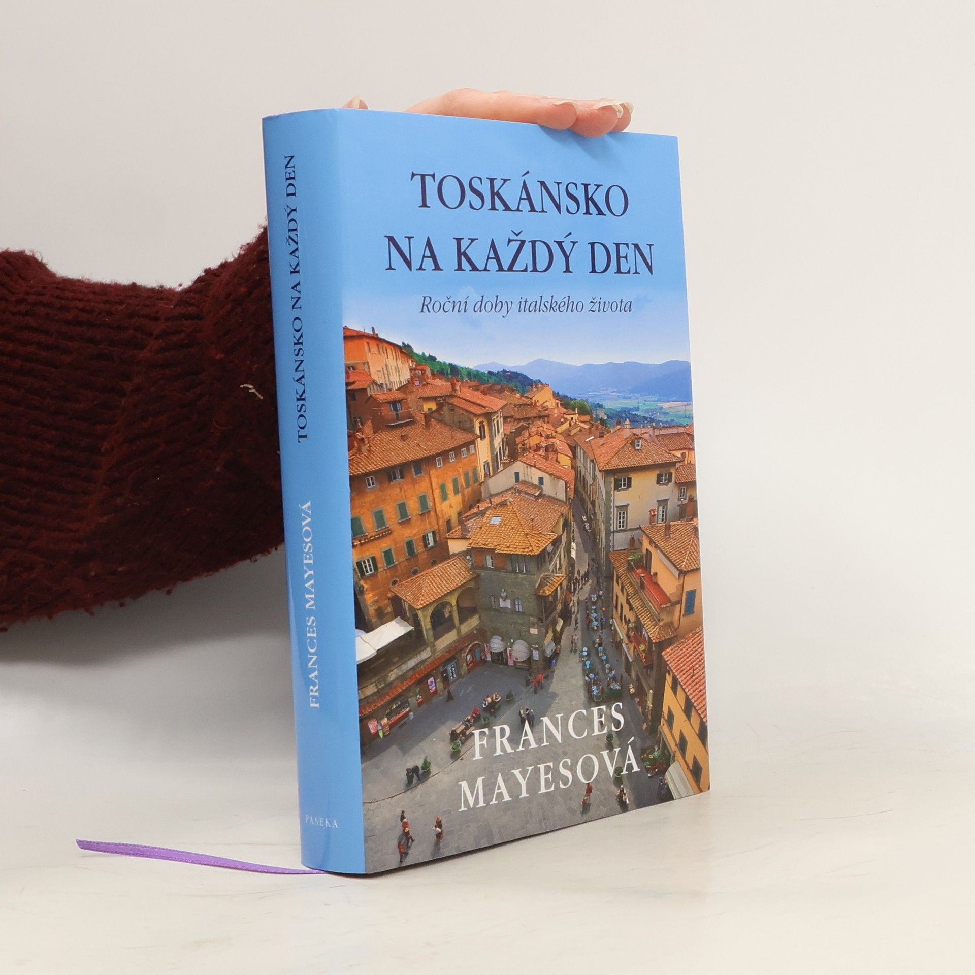 Frances Mayesová Toskánsko na každý den: Roční doby italského života