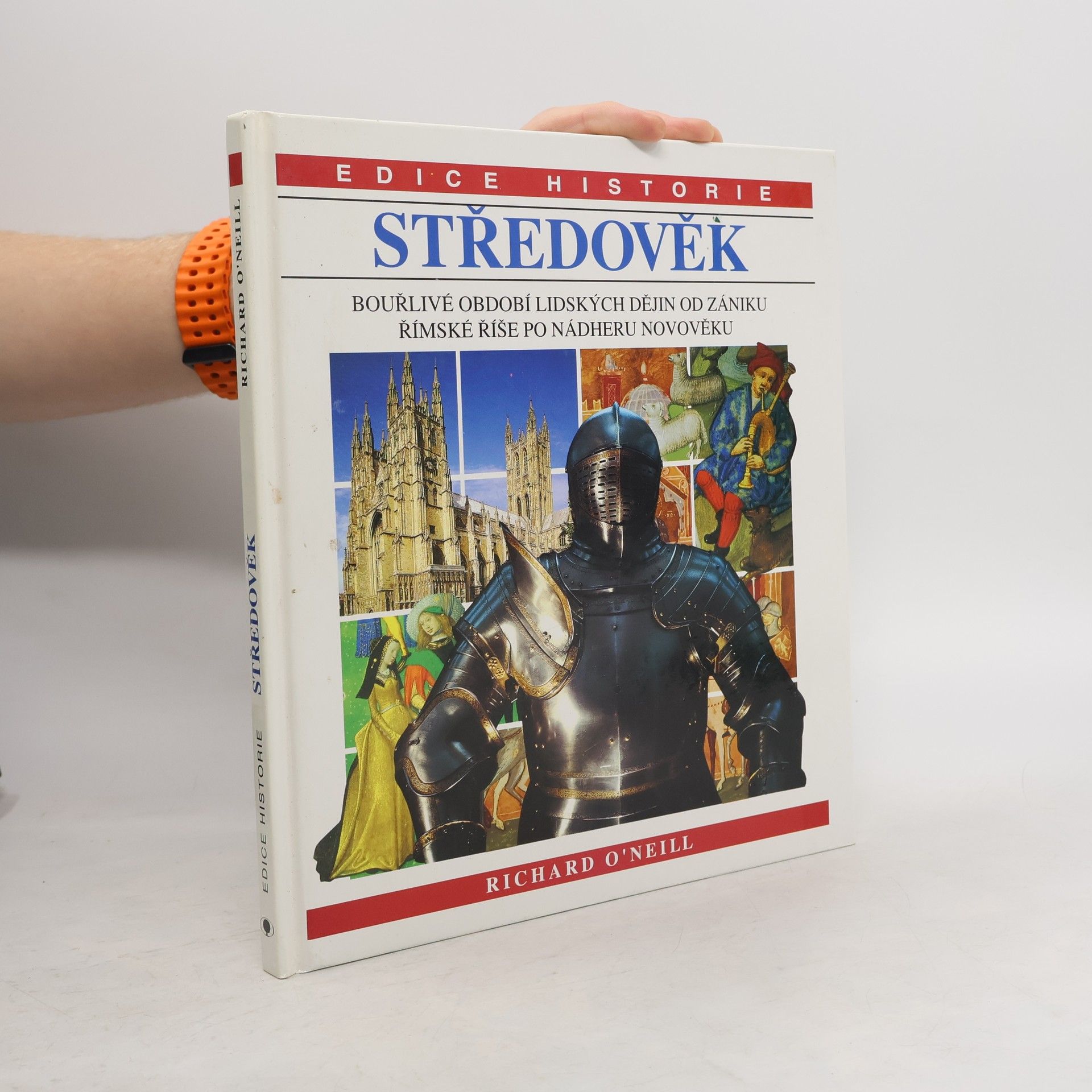 Richard O'Neill Středověk: Bouřlivé období lidských dějin od zániku Římské říše po nádheru novověku