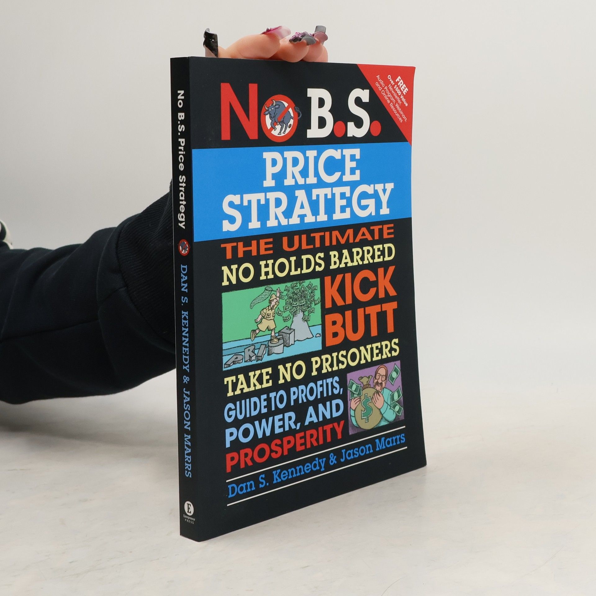 Dan S. Kennedy No B.S. Price Strategy: The Ultimate No Holds Barred, Kick Butt, Take No Prisoners Guide to Profits, Power, and Prosperity