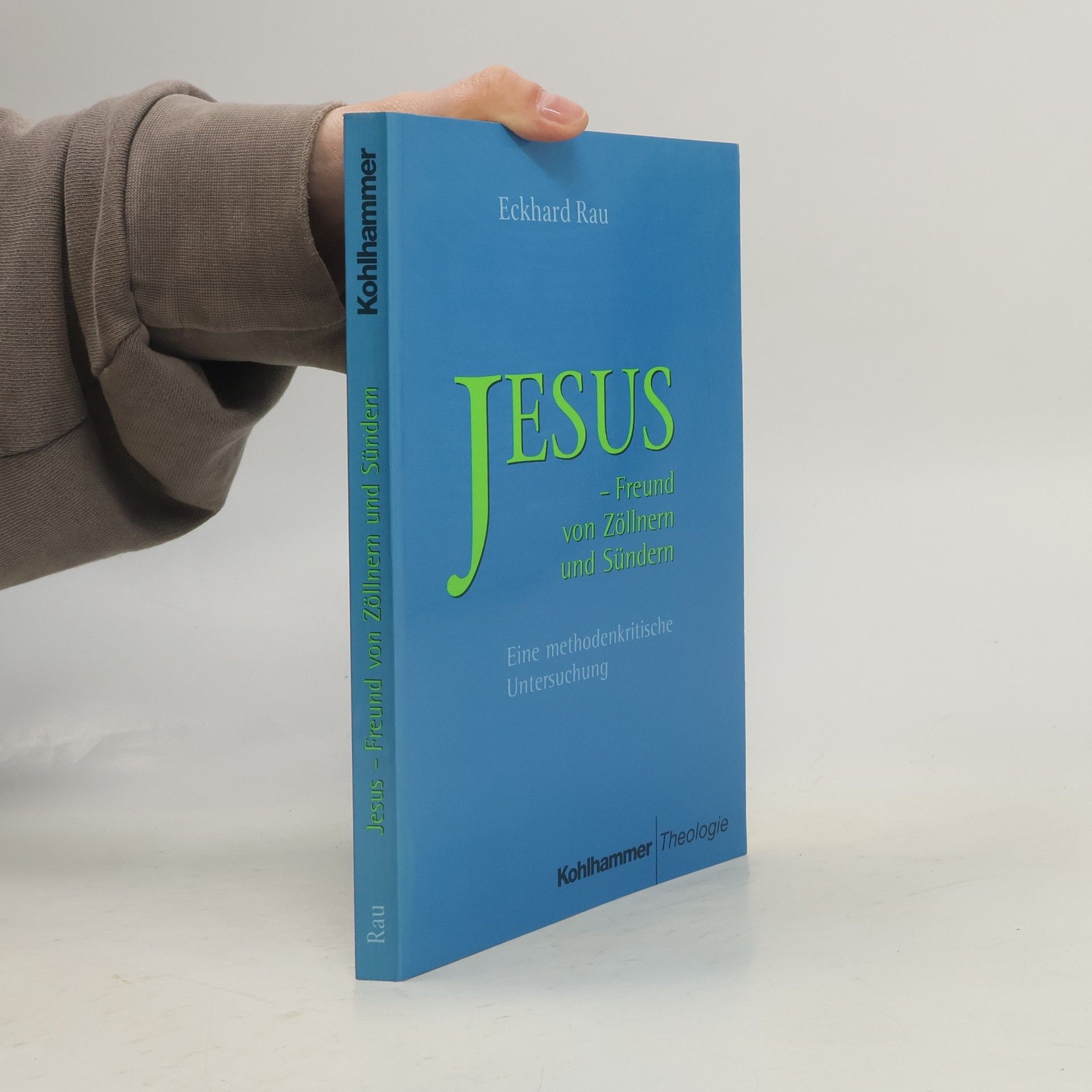 Eckhard Rau Jesus, Freund von Zöllnern und Sündern. Eine methodenkritische Untersuchung.