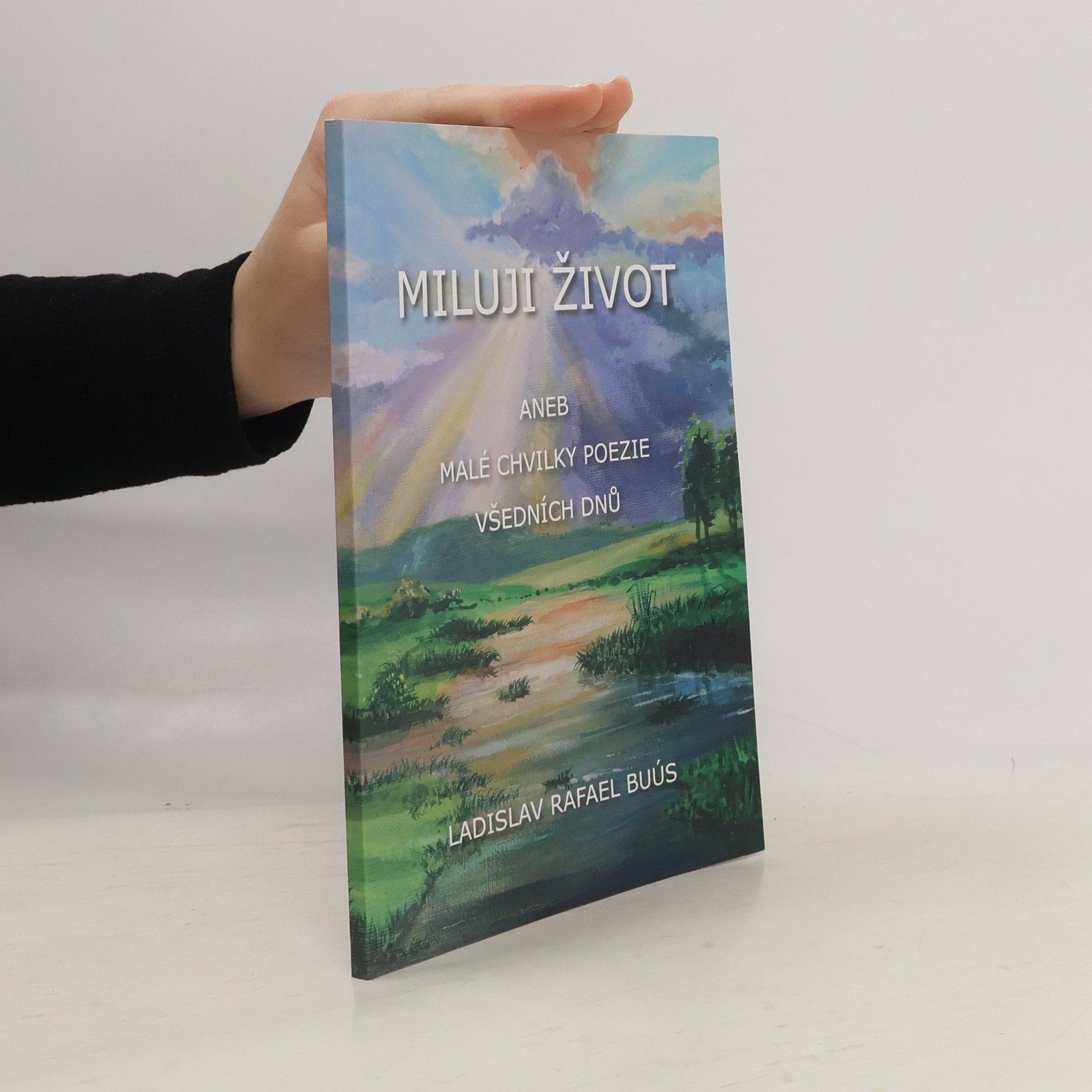 Ladislav Rafael Buús Miluji život, aneb, Malé chvilky poezie všedních dnů
