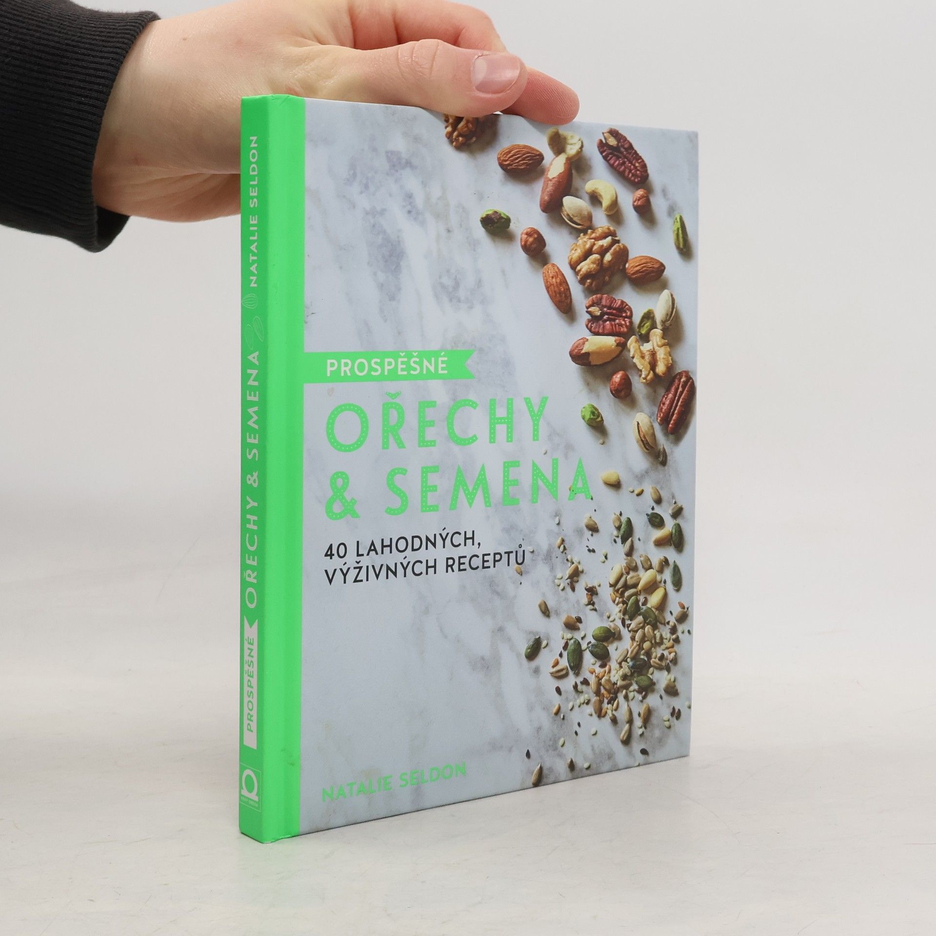 Natalie Seldon Prospěšné ořechy & semena. 40 lahodných, výživných receptů