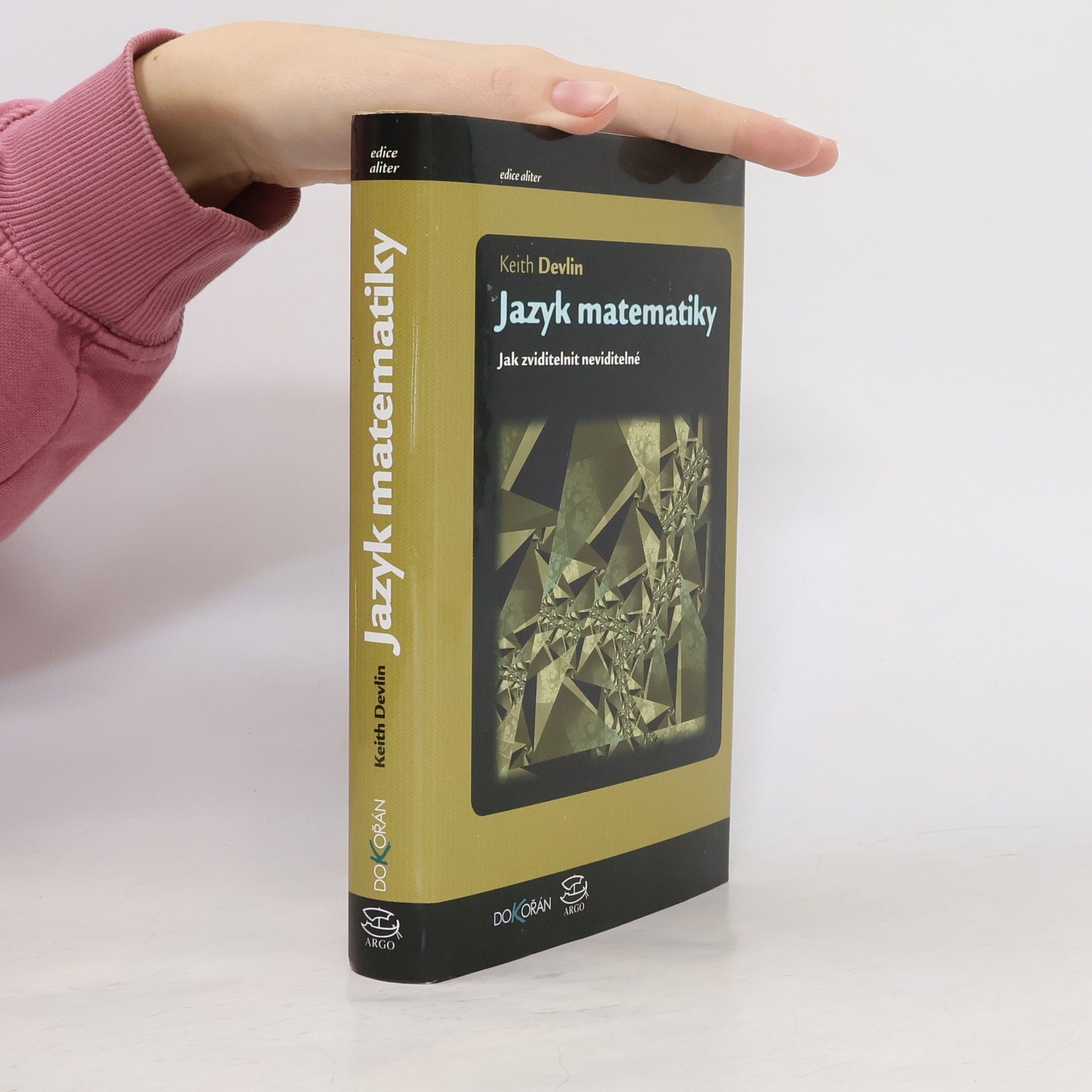 Keith Devlin Jazyk matematiky : jak zviditelnit neviditelné