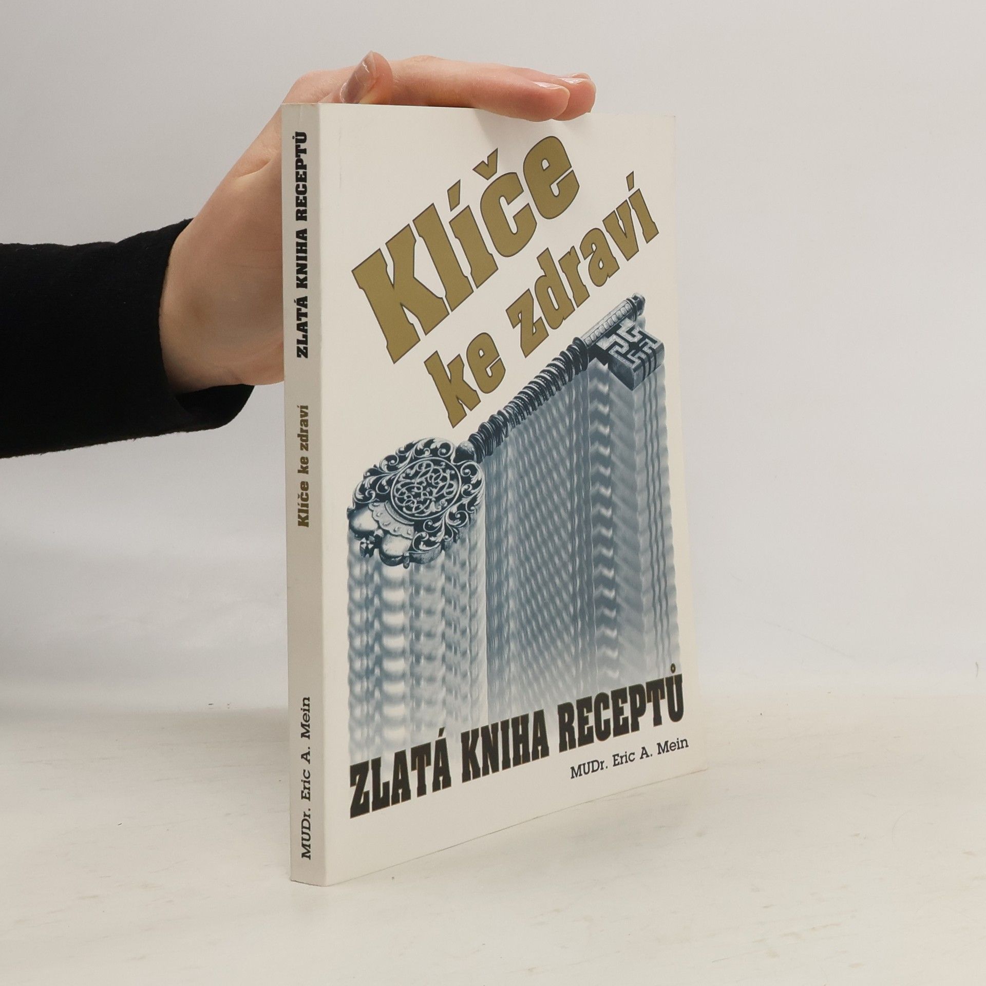 Eric A. Mein Klíče ke zdraví. Zlatá kniha receptů