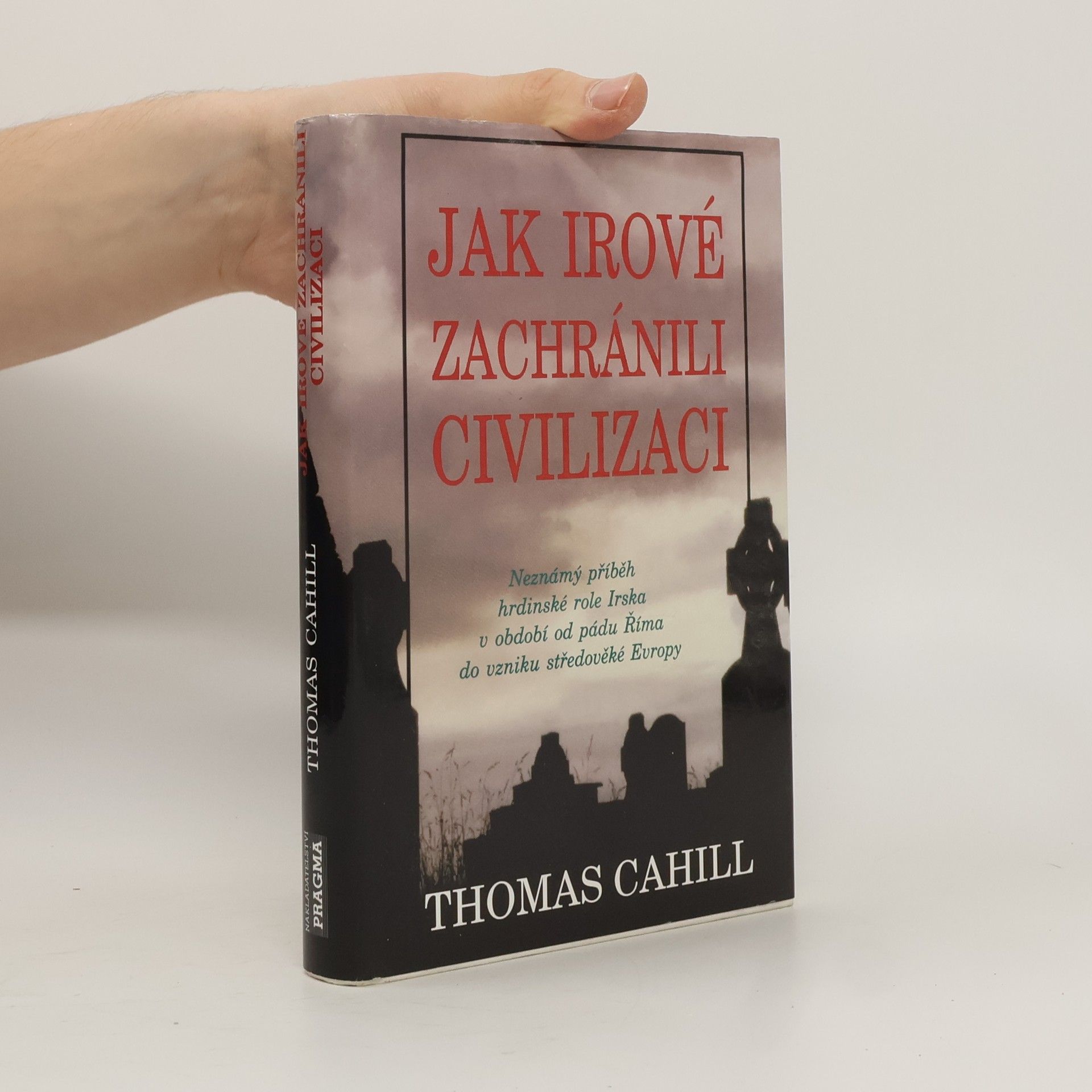 Thomas Cahill Jak Irové zachránili civilizaci