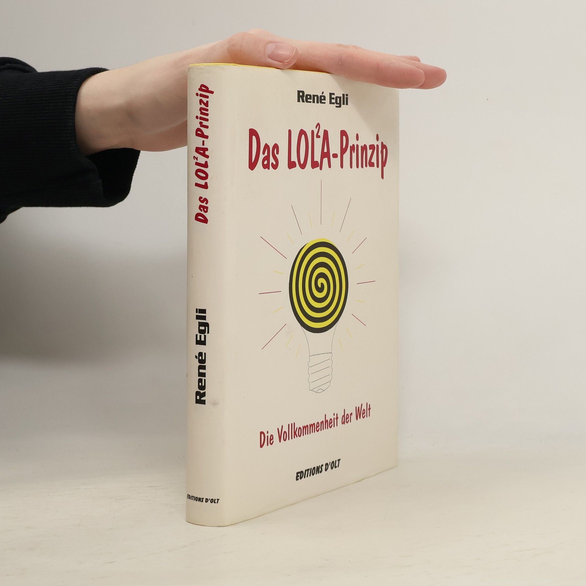 René Egli Das LOL²A-Prinzip. Die Vollkommenheit der Welt