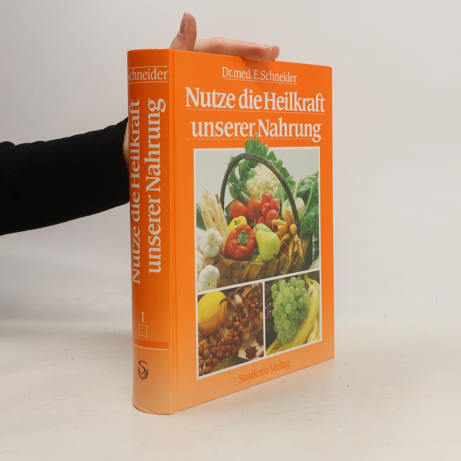 Ernst Schneider Nutze die Heilkraft unserer Nahrung I