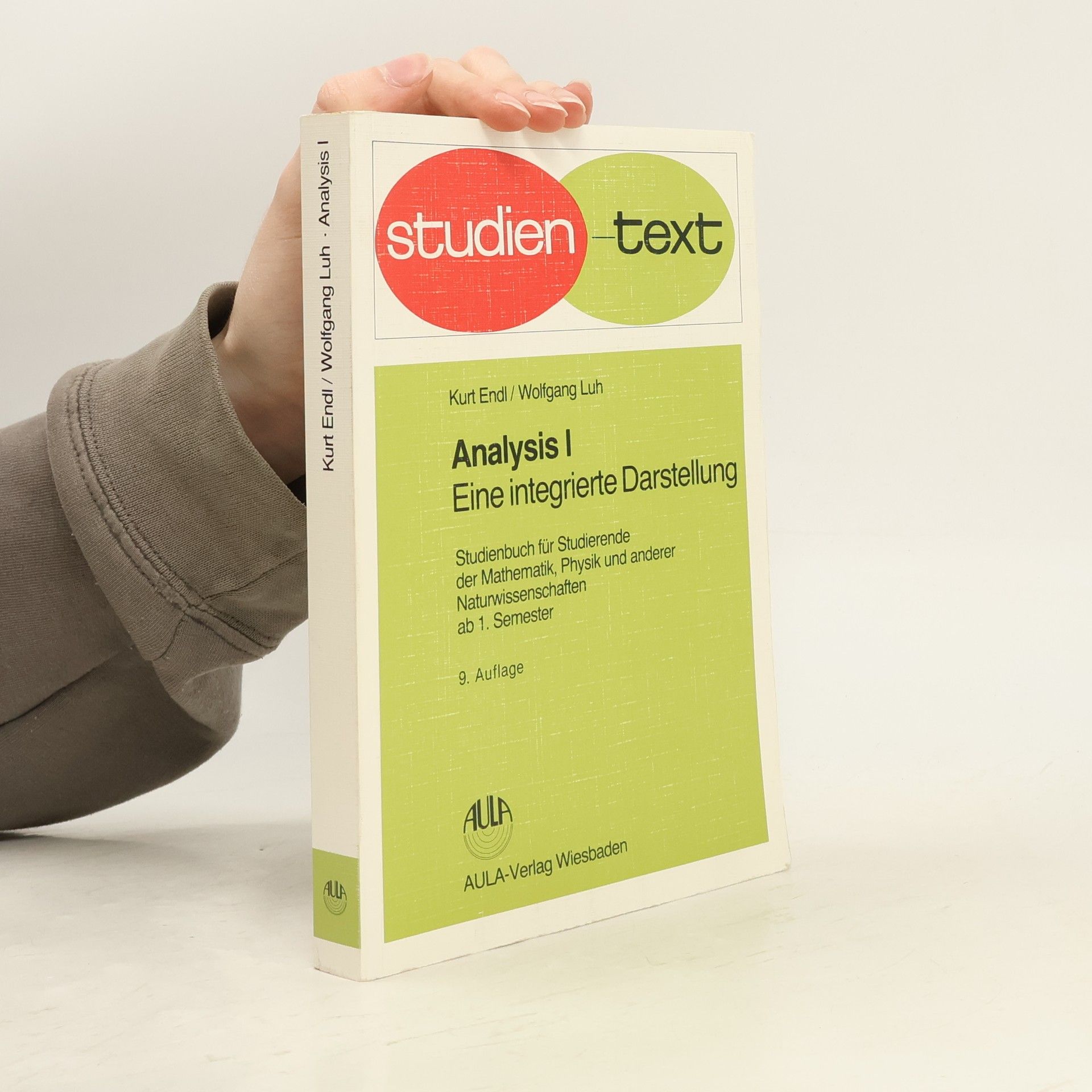 Analysis. Bd.1. Eine integrierte Darstellung. Studienbuch für Studierende der Mathematik, Physik und anderer Naturwissenschaften ab 1. Semester .