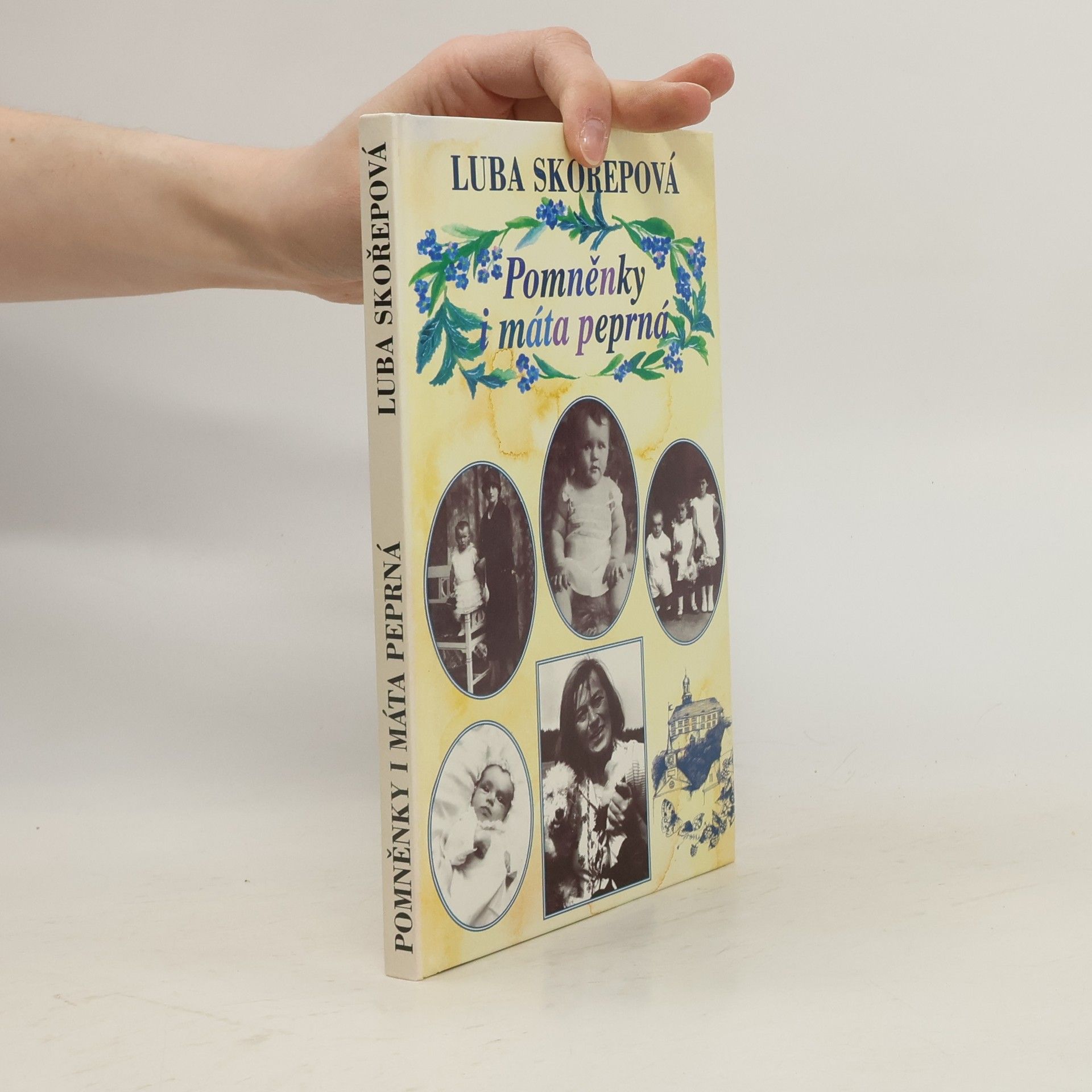 Luba Skořepová Pomněnky i máta peprná, aneb, Kudy jsem si to vyšlapovala