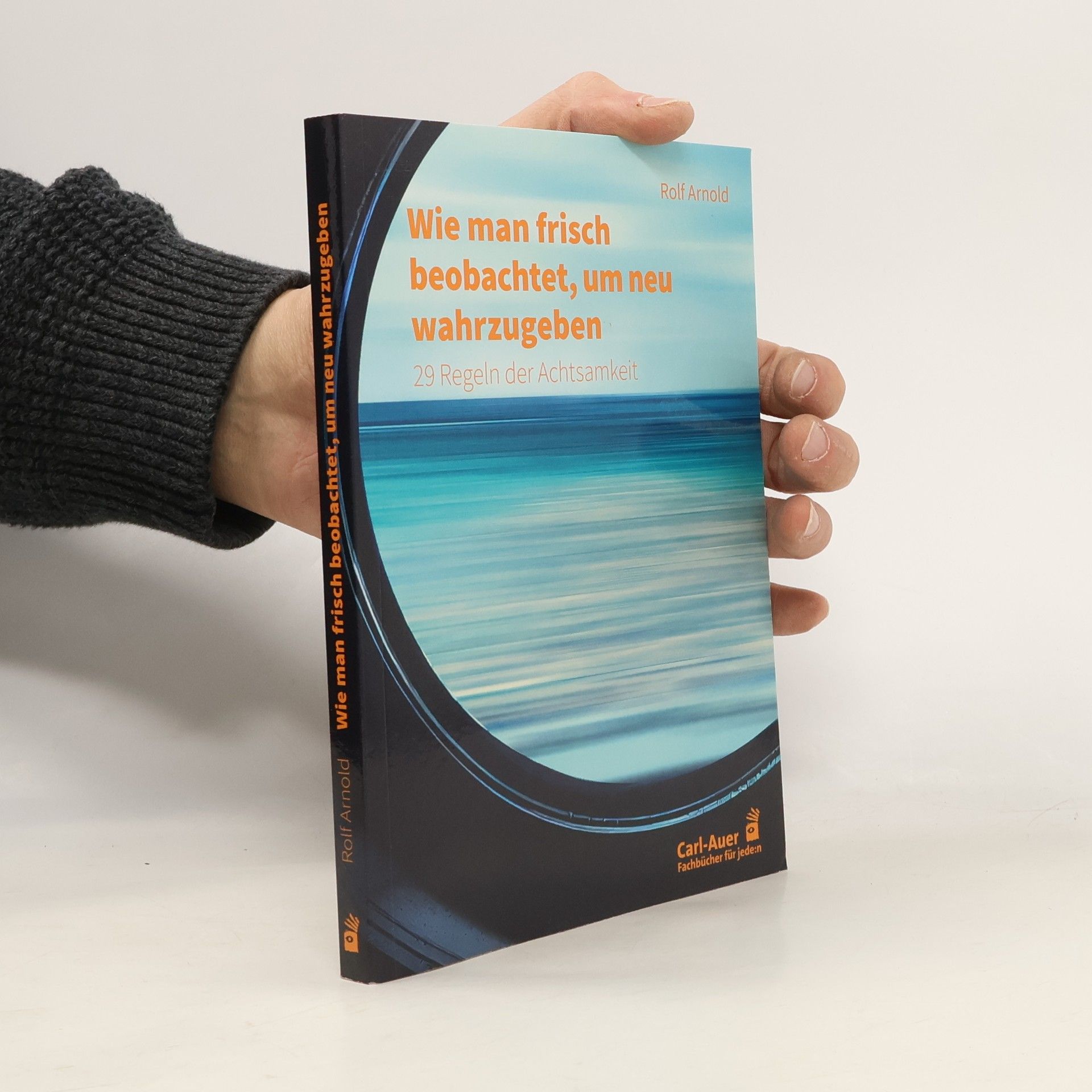 Rolf Arnold Wie man frisch beobachtet, um neu wahrzugeben