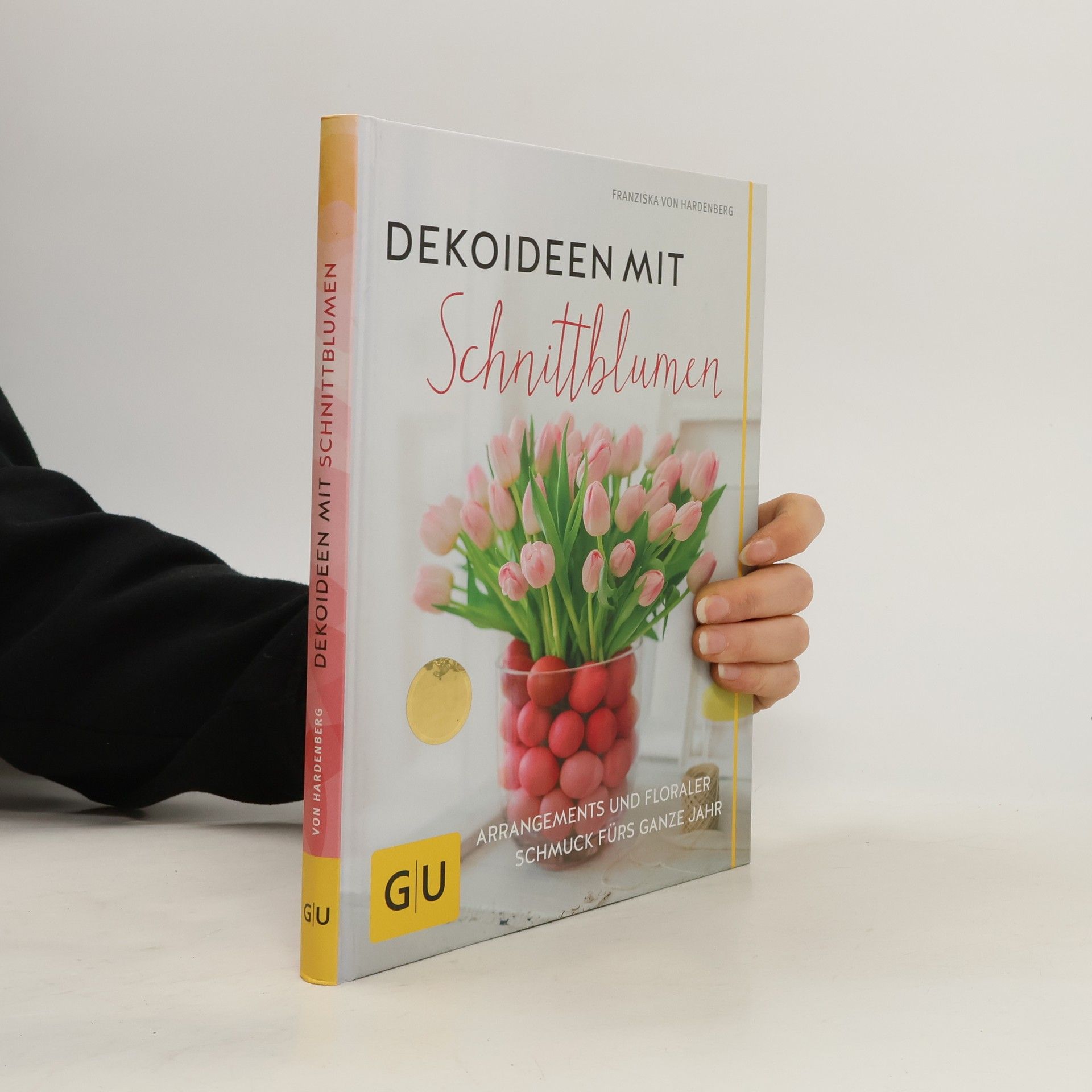 von Hardenberg Franziska Dekoideen mit Schnittblumen: Arrangements und floraler Schmuck fürs ganze Jahr