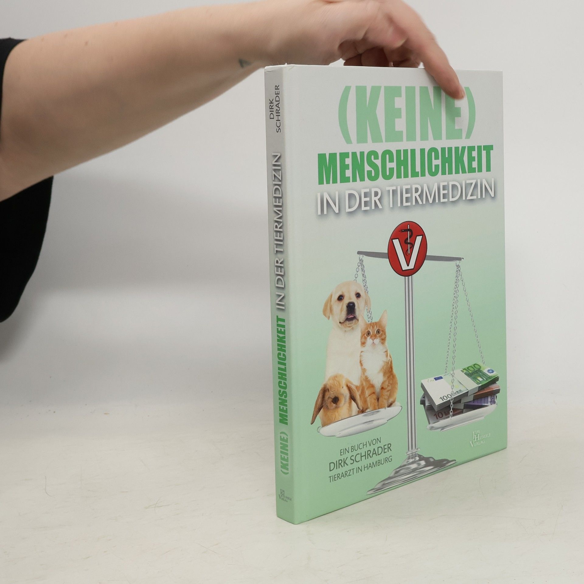 Dirk Schrader (Keine) Menschlichkeit in der Tiermedizin