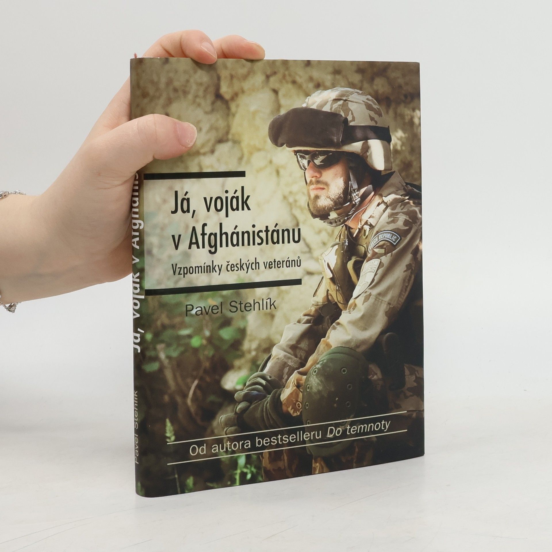 Pavel Stehlík Já, voják v Afghánistánu: Vzpomínky českých veteránů
