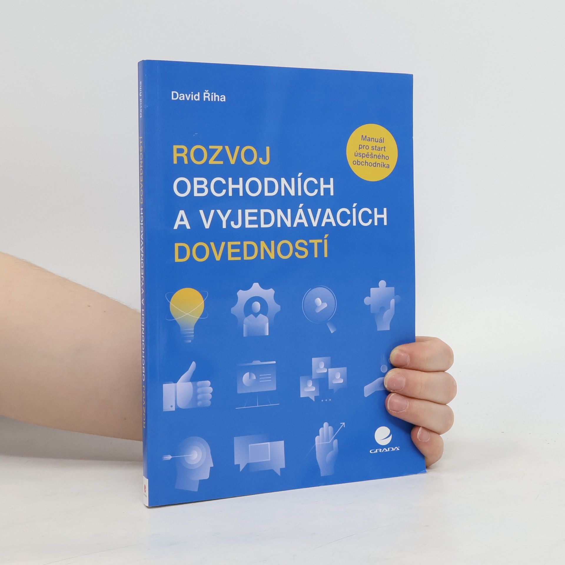 David Říha Rozvoj obchodních a vyjednávacích dovedností : manuál pro start úspěšného obchodníka