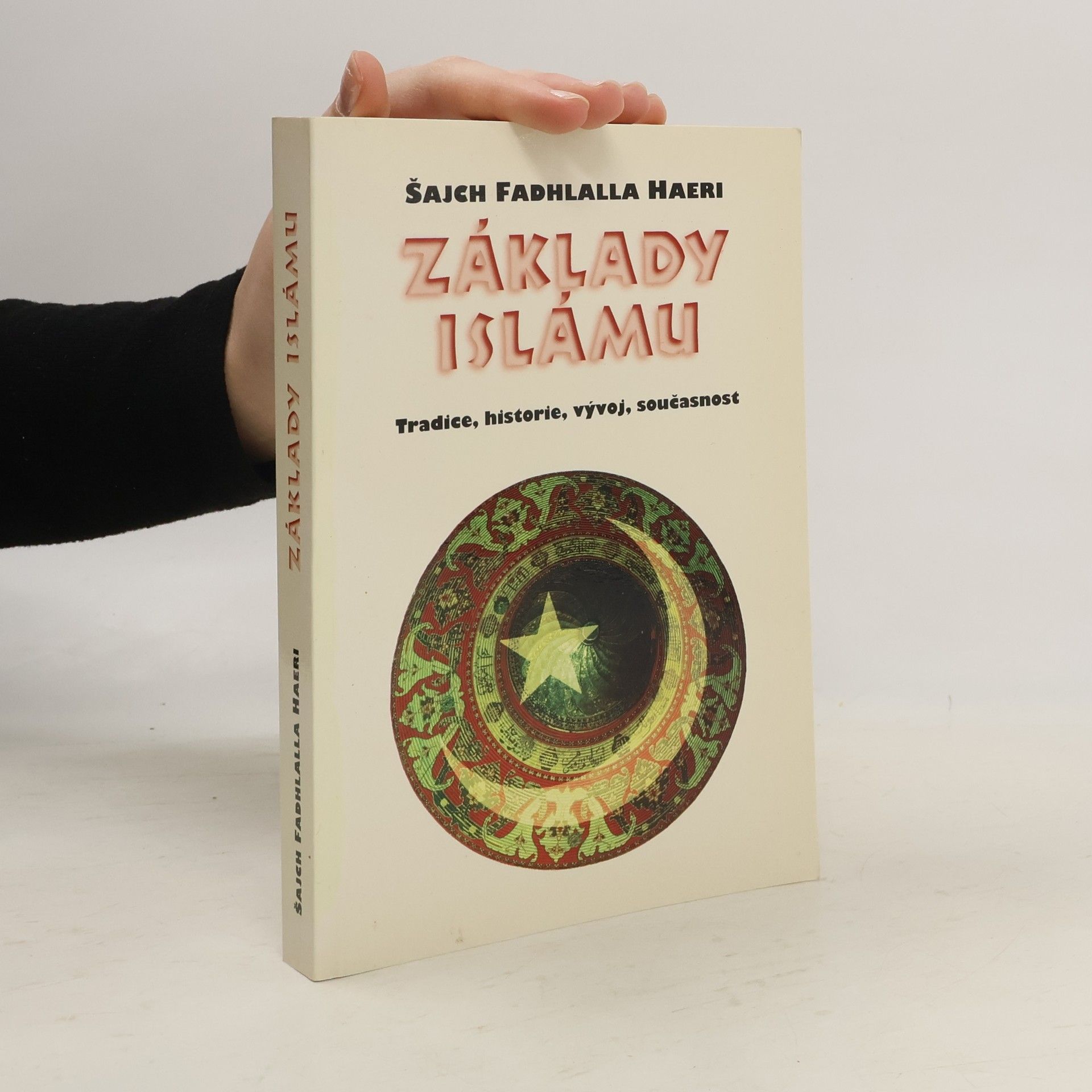 Fadhlalla Haeri Základy islámu. Tradice, historie, vývoj, současnost